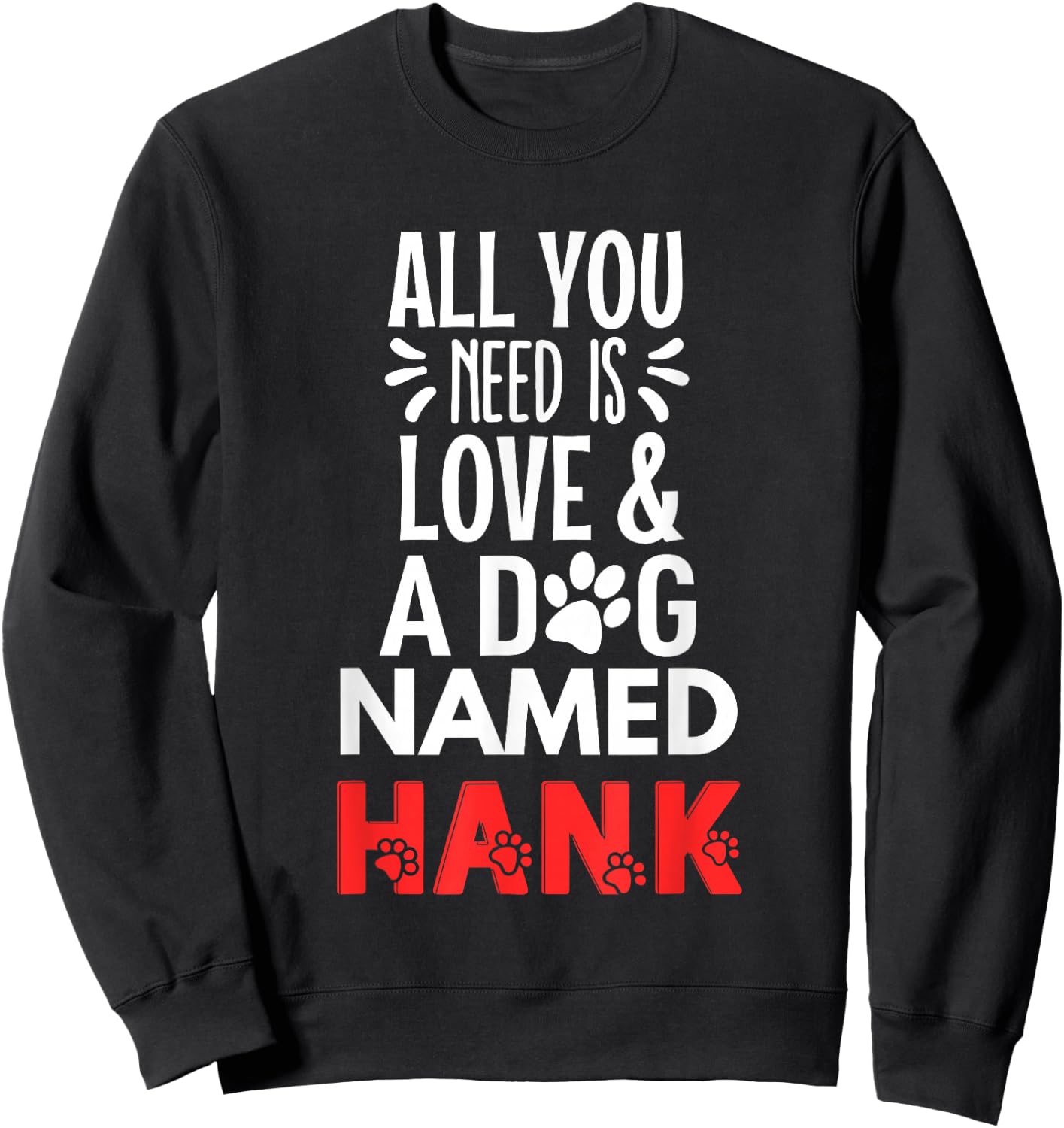 Dog Name Hank Design - All You Need is Love! Sweatshirt - Sweatshirt | Black