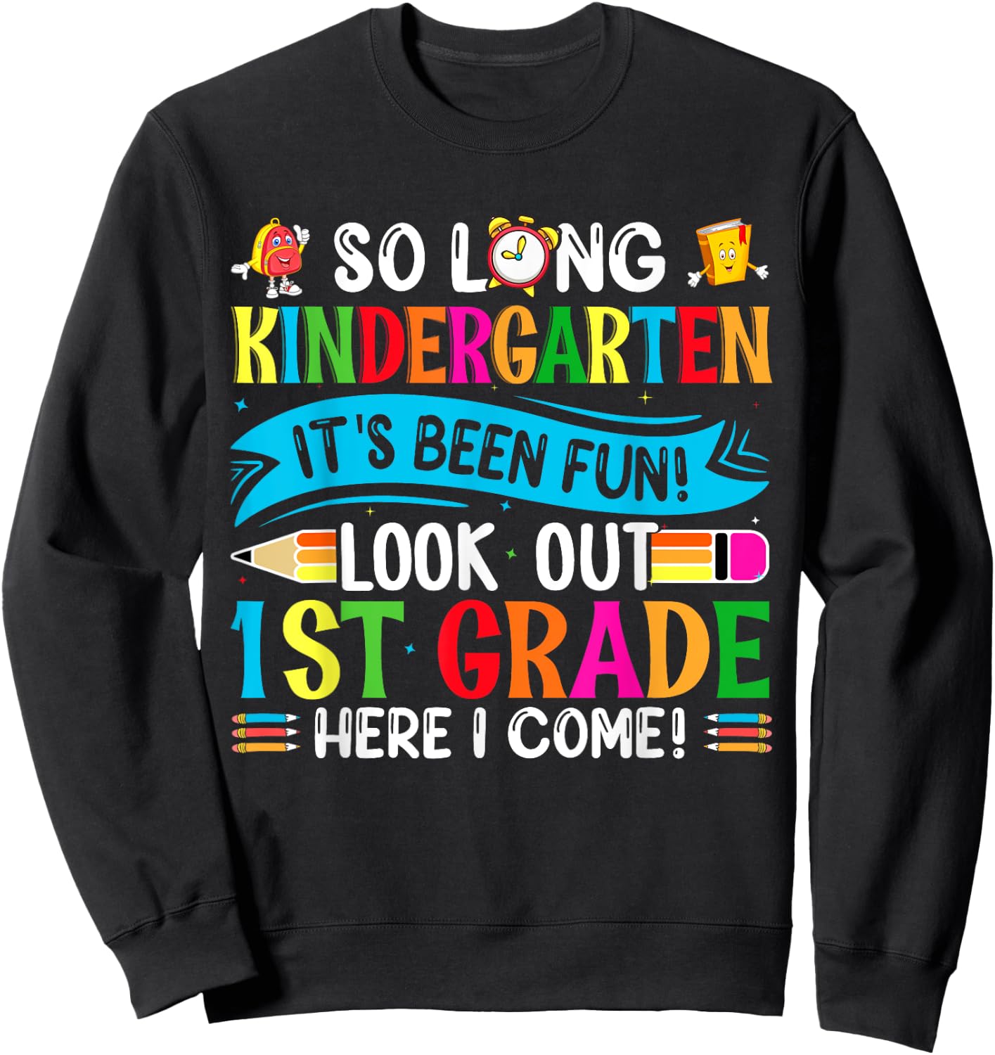 So Long Kindergarten It's been Fun Look Out 1st Grade Sweatshirt - Sweatshirt | Black