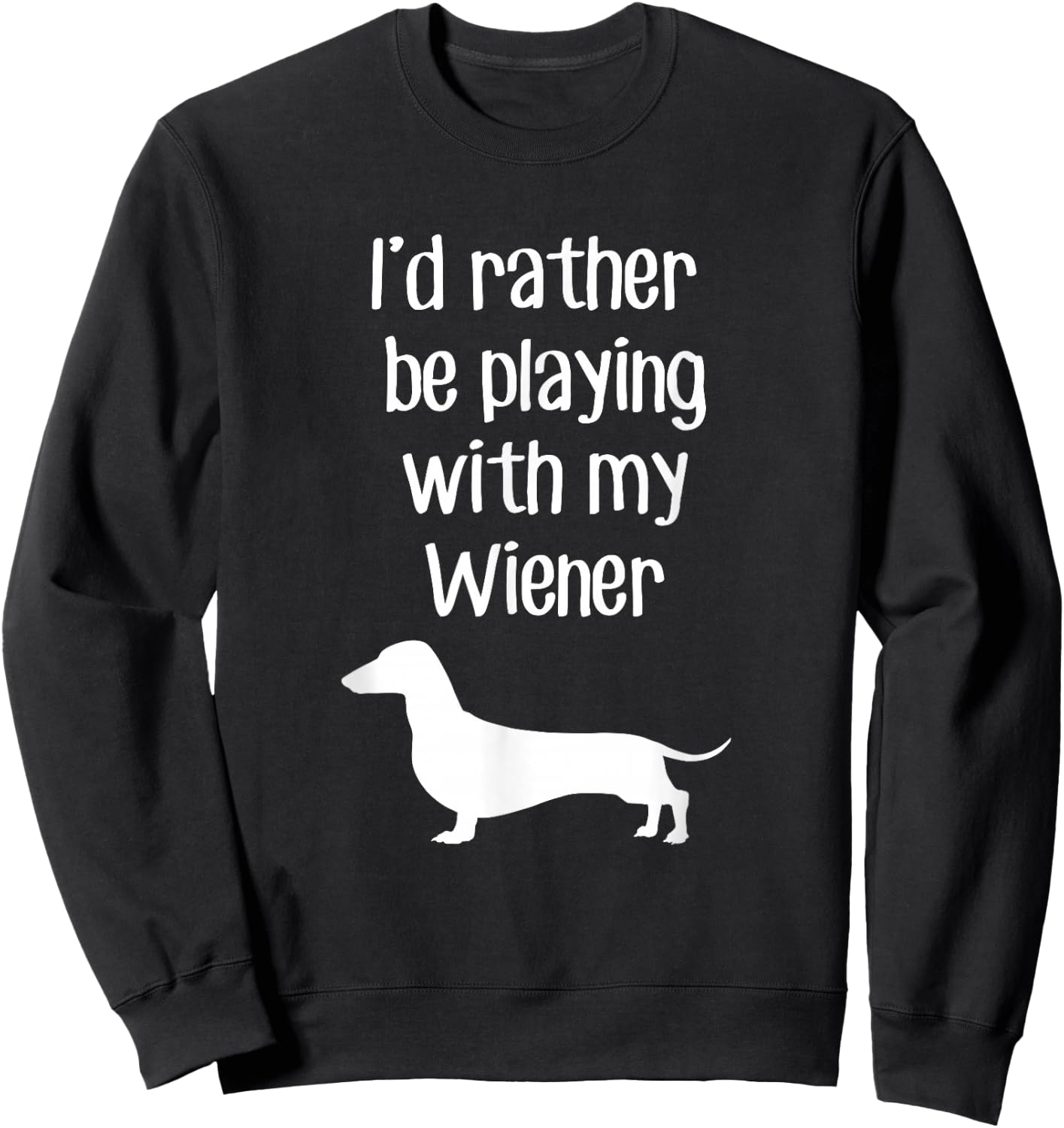 Funny I'd Rather Be Playing With My Wiener Sweatshirt - Sweatshirt | Black