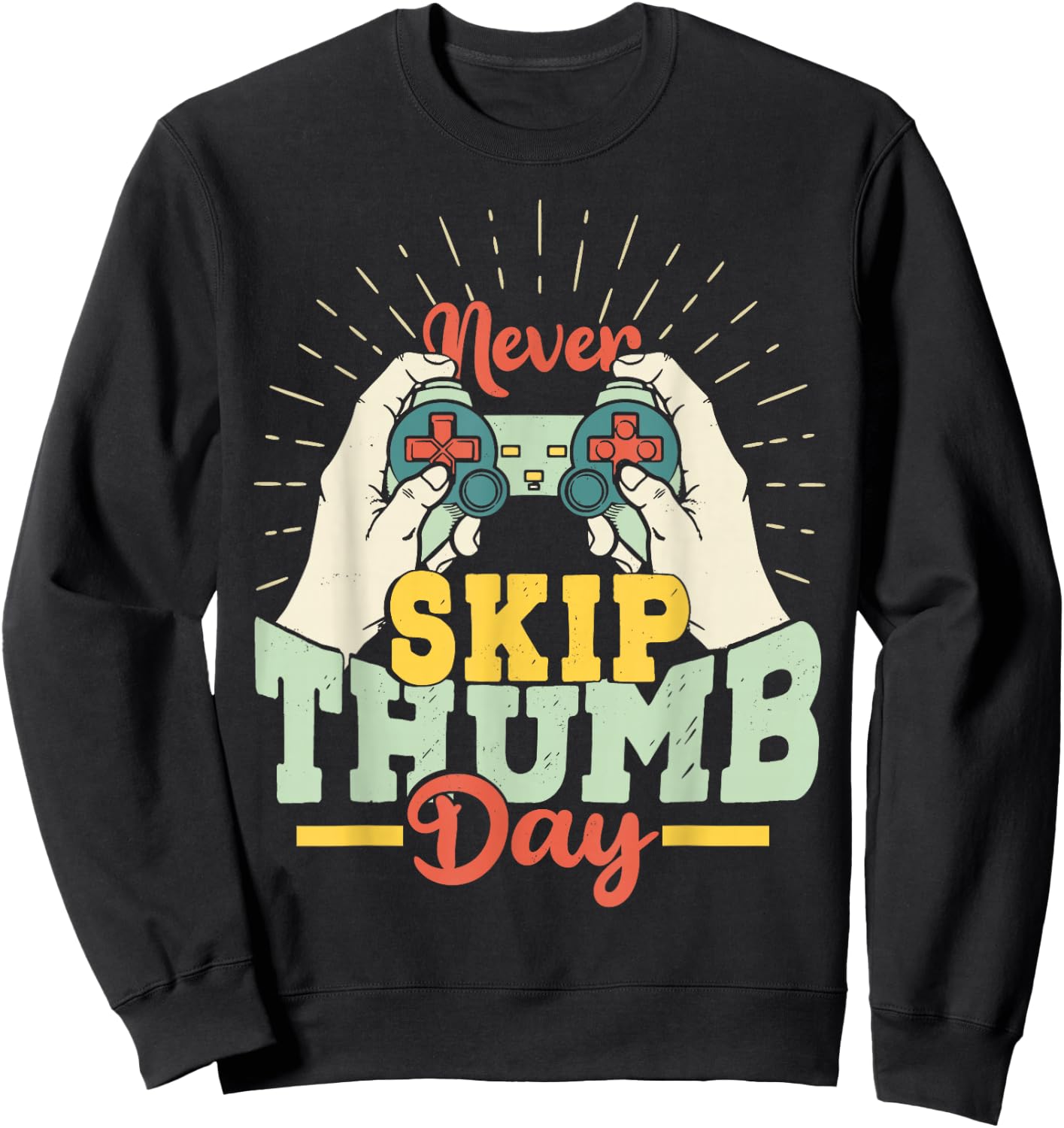 Never Skip Thumb Day Shirt Funny Gaming Enthusiast Sweatshirt - Sweatshirt | Black