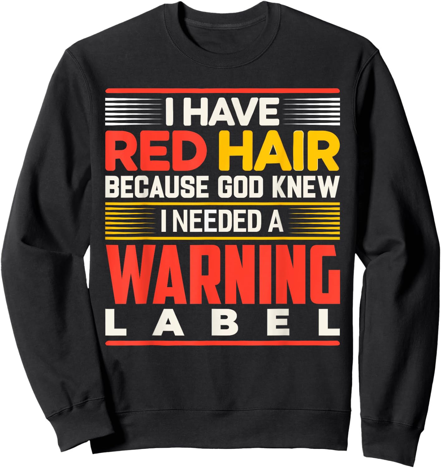 I Have Red Hair Because God Knew I Needed A Warning Label Sweatshirt - Sweatshirt | Black
