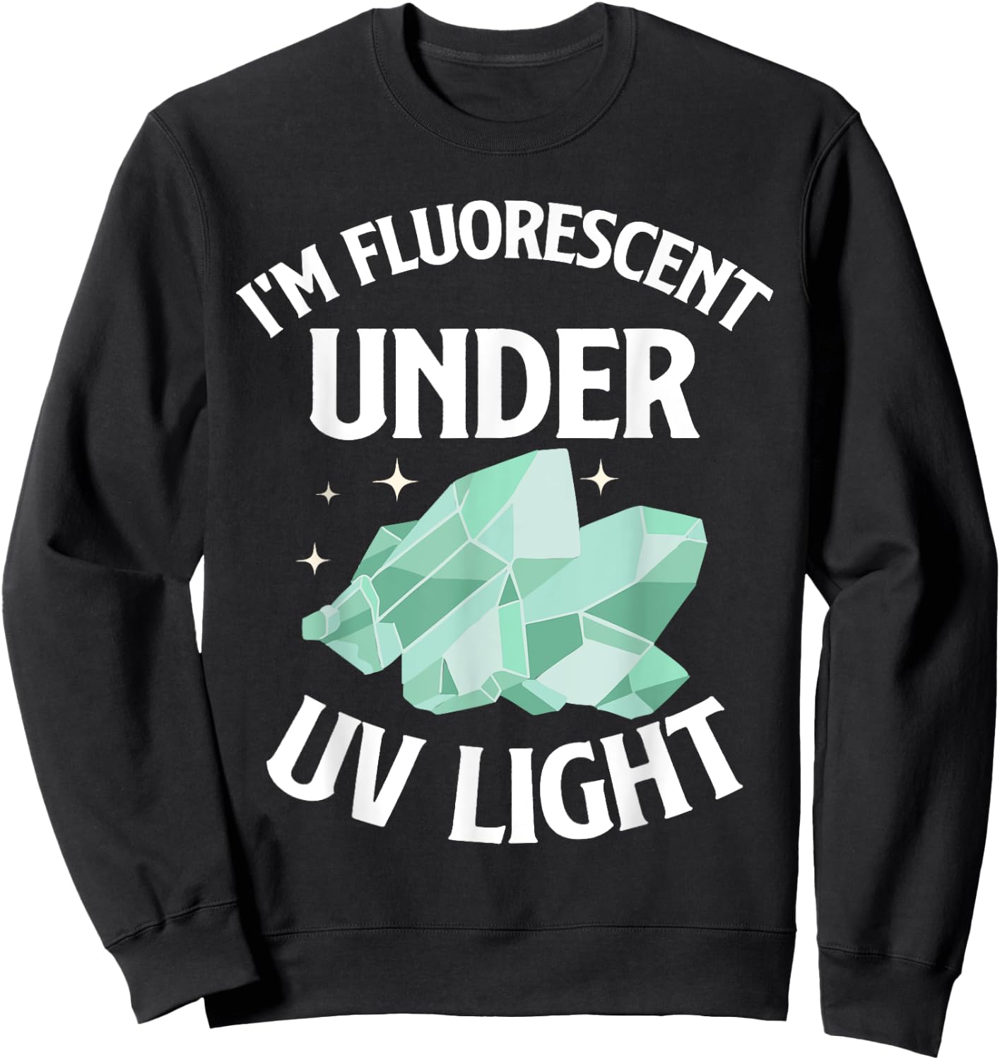 I'm Fluorescent Under UV Light Mineral Collection Sweatshirt - Sweatshirt | Black