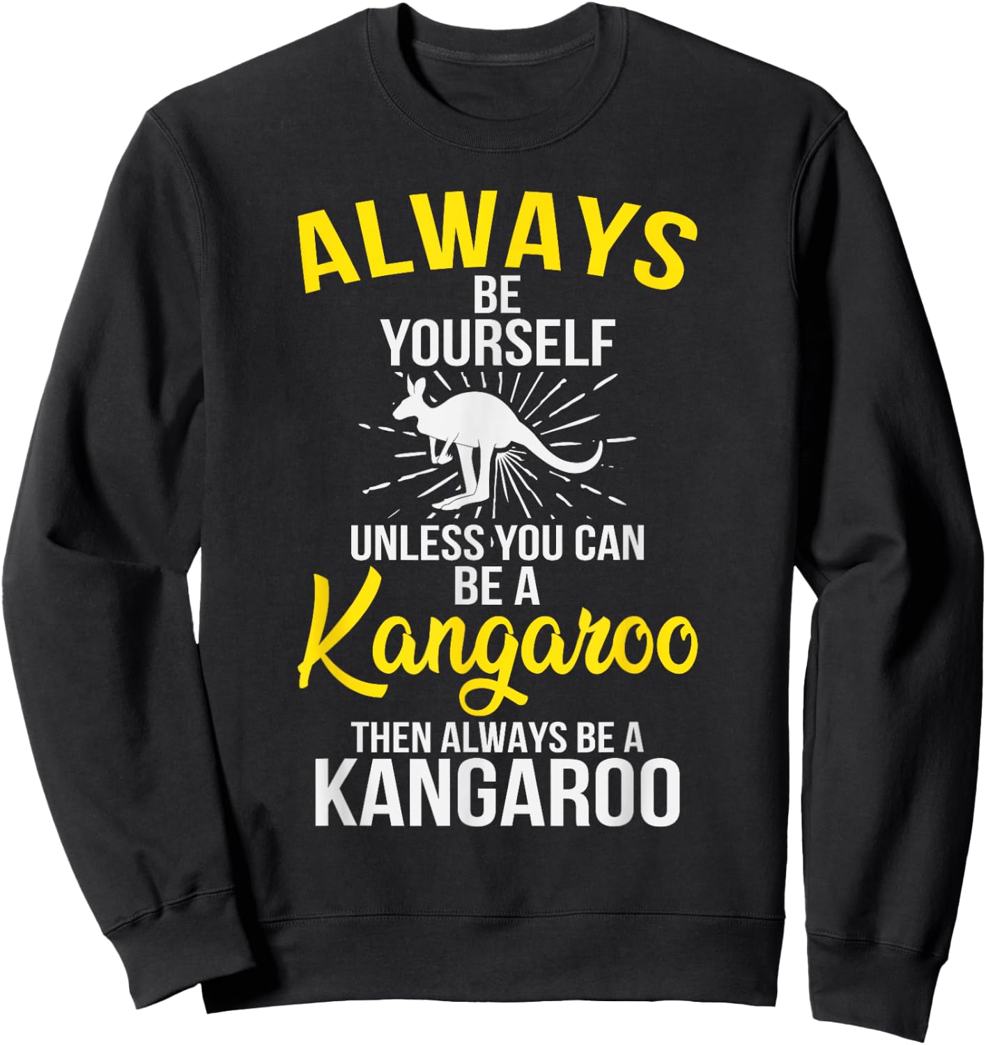Always Be Yourself Unless You Can Be A Kangaroo Sweatshirt - Sweatshirt | Black