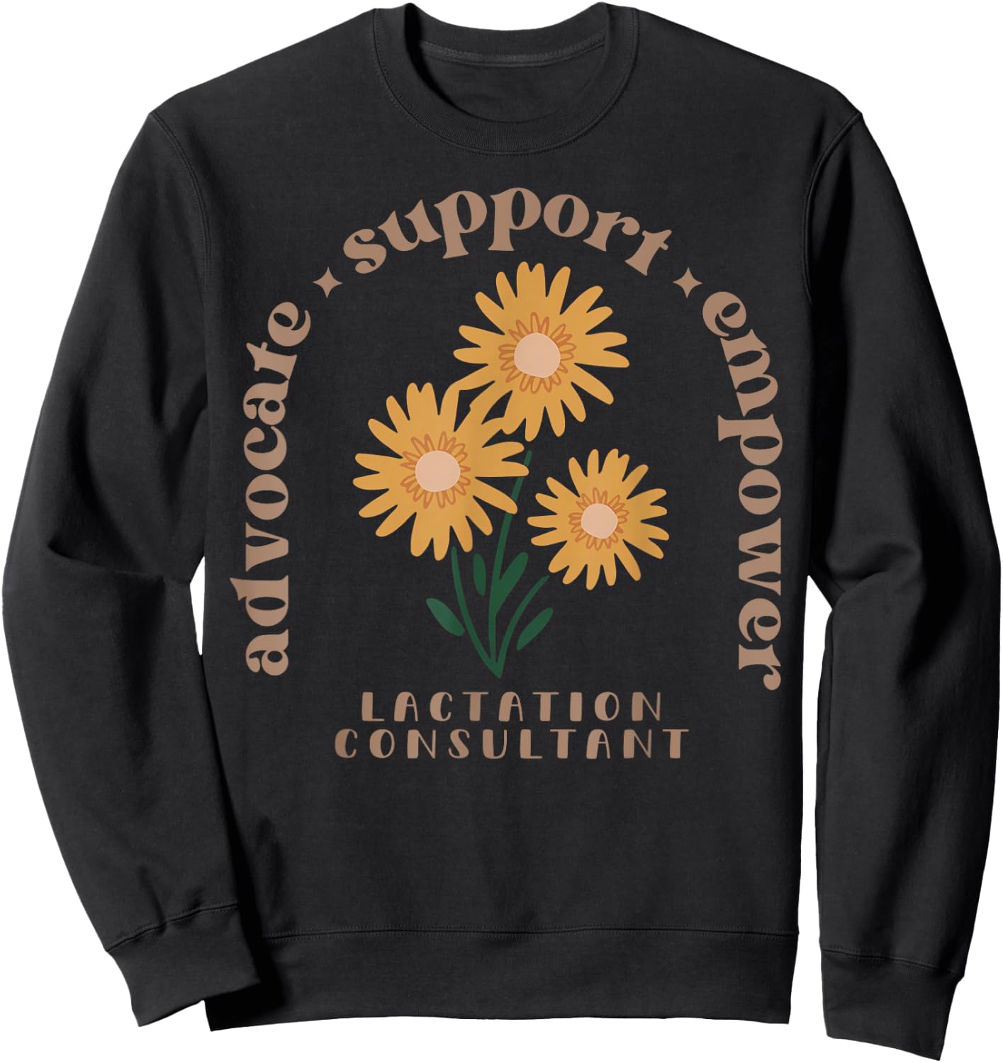 Lactation Consultant Flower Advocate Support Empower IBCLC Sweatshirt - Sweatshirt | Black