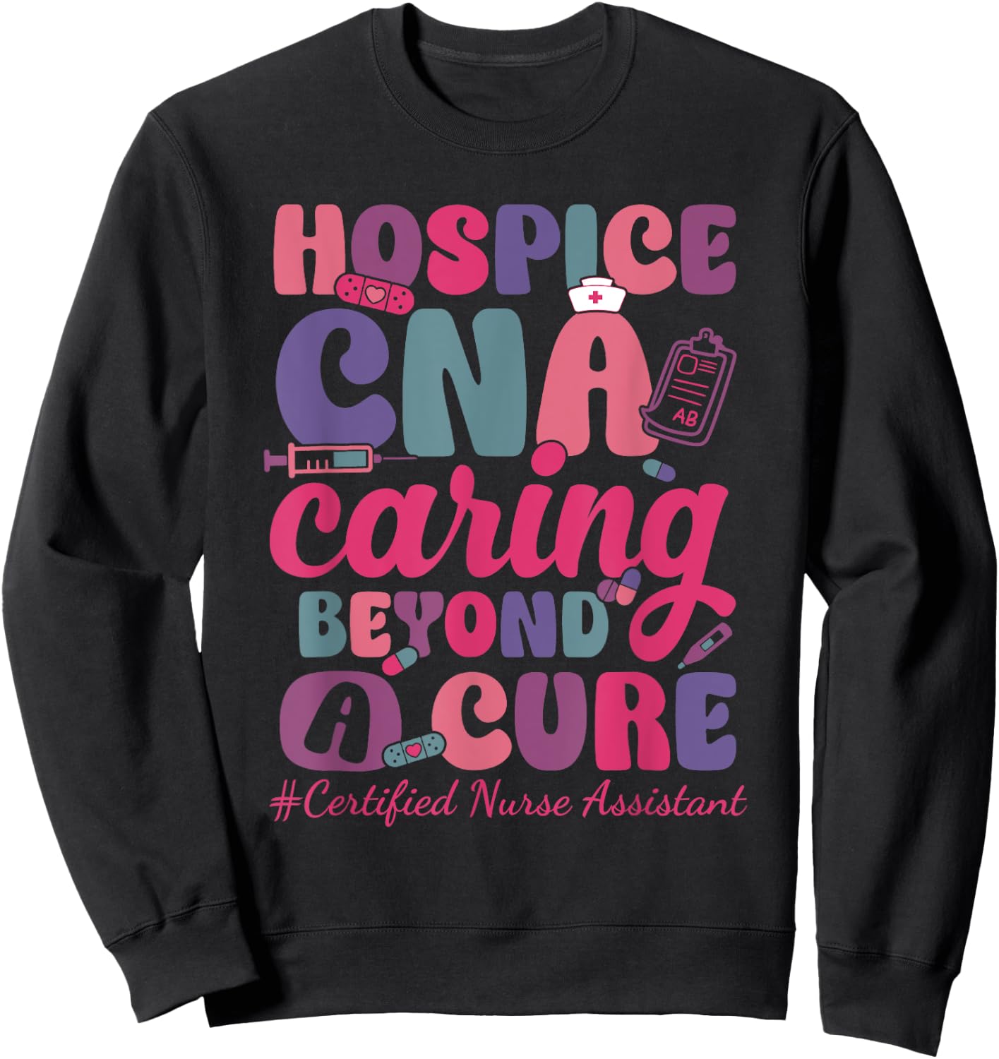 Hospice CNA Caring Beyond A Cure Palliative Care Nurse Sweatshirt - Sweatshirt | Black