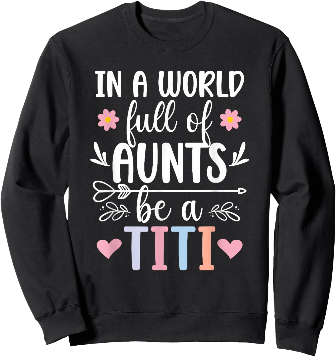 Be A Titi Aunt Titi Auntie Titi Aunts Sweatshirt - Sweatshirt | Black