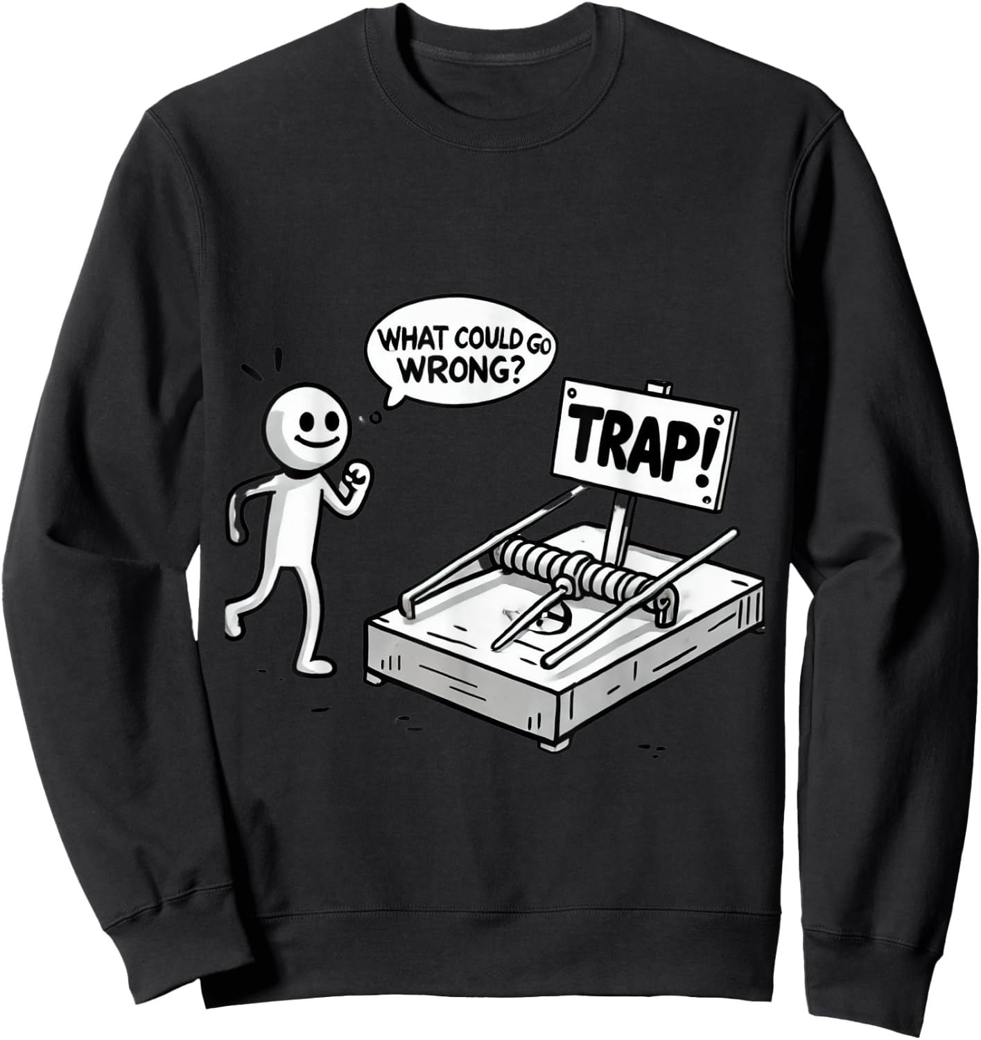 Funny What Could Go Wrong? Humorous Trap Stick Figure Sweatshirt - Sweatshirt | Black
