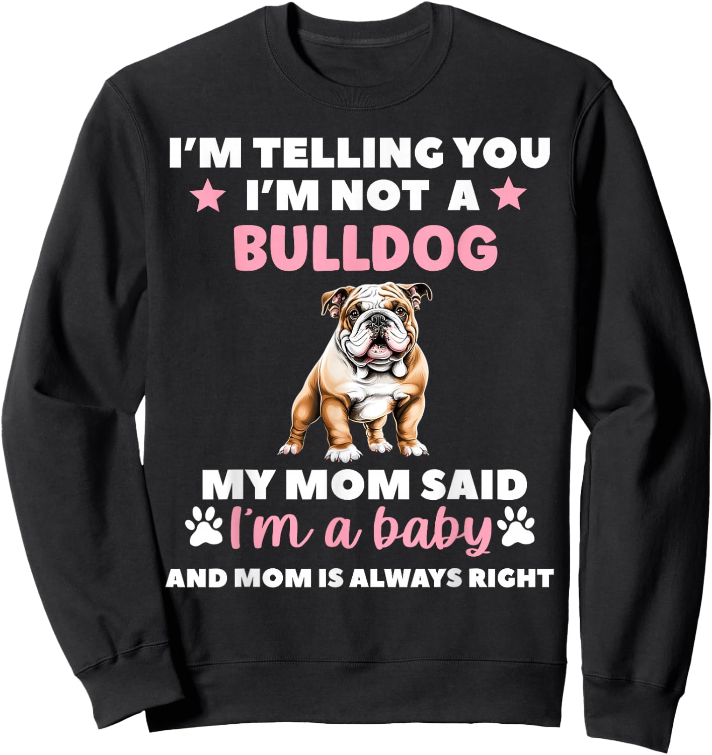 I Am Telling You Im Not a Bulldog My Mom Said Im a Baby Sweatshirt - Sweatshirt | Black