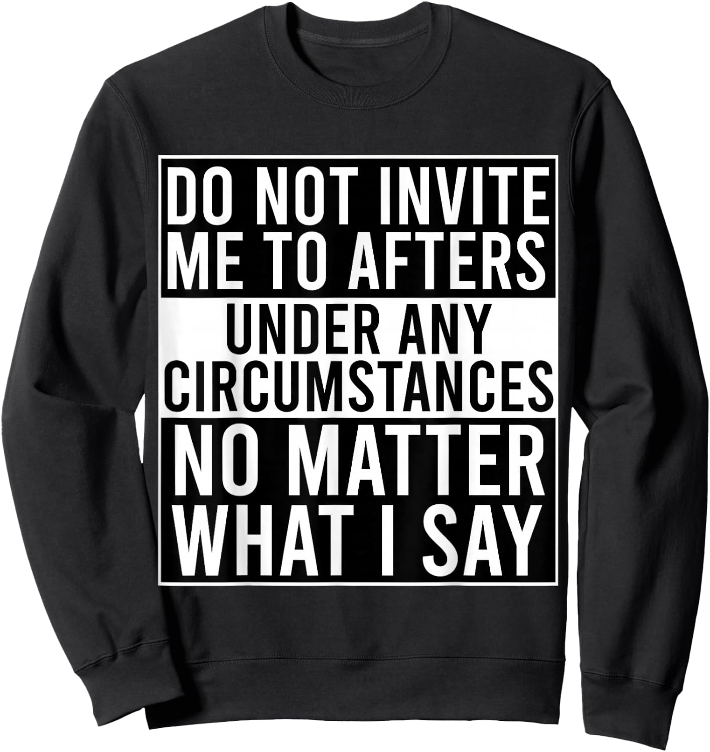 Funny Do Not Invite Me To Afters Under Any Circumstances Sweatshirt - Sweatshirt | Black