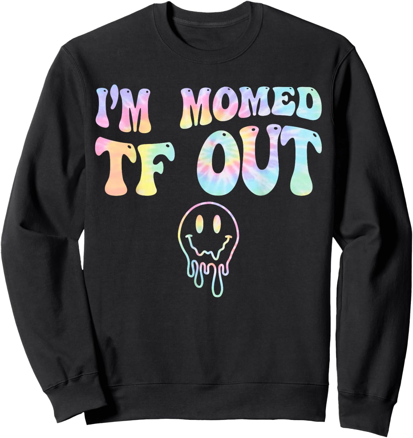 I'm Momed TF OUT Tie Dye, Funny Mother's Day Mama Mom Sweatshirt - Sweatshirt | Black
