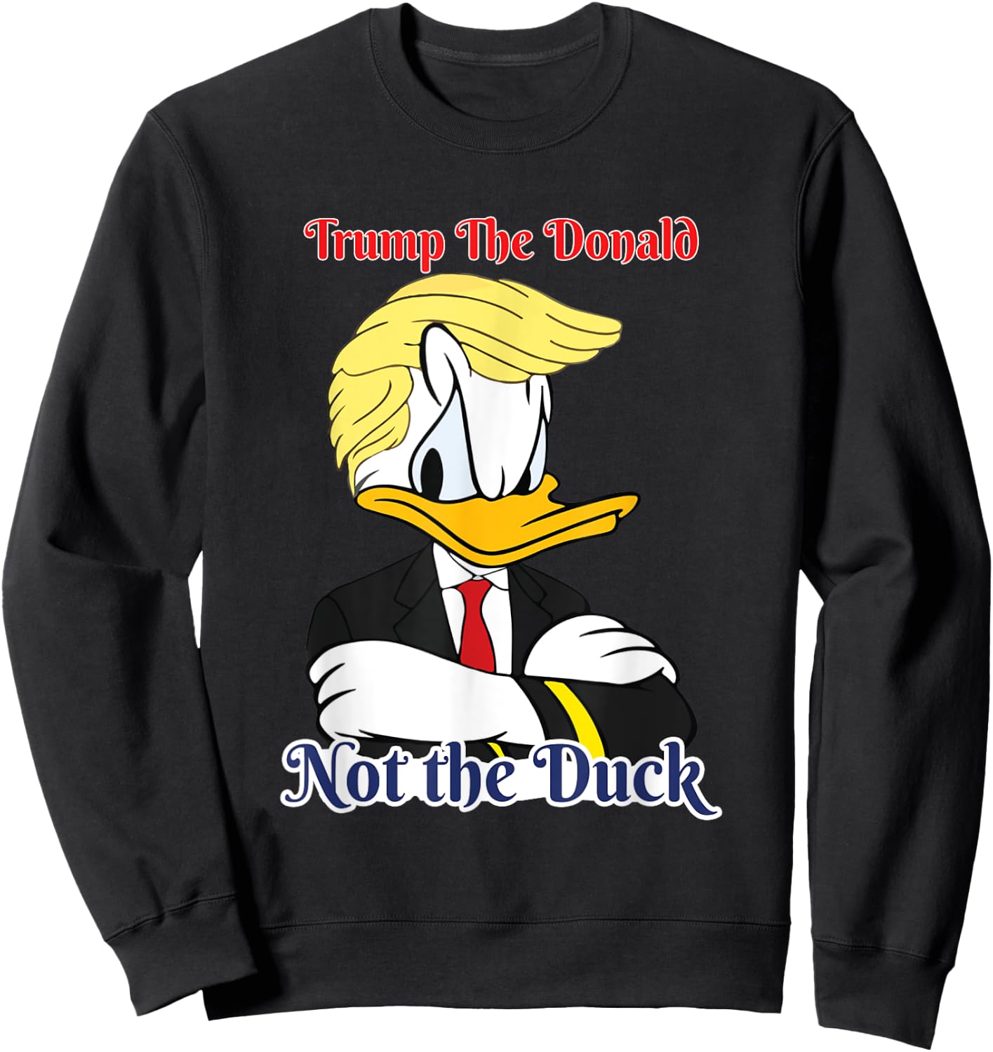 Trump The Donald Not The Duck 2024 President Election Design , Small, Black Sweatshirt - Sweatshirt | Black