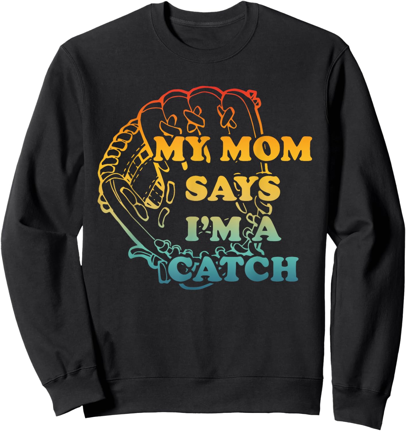 M.y Mom Says I'm A Catch Apparel Sweatshirt - Sweatshirt | Black