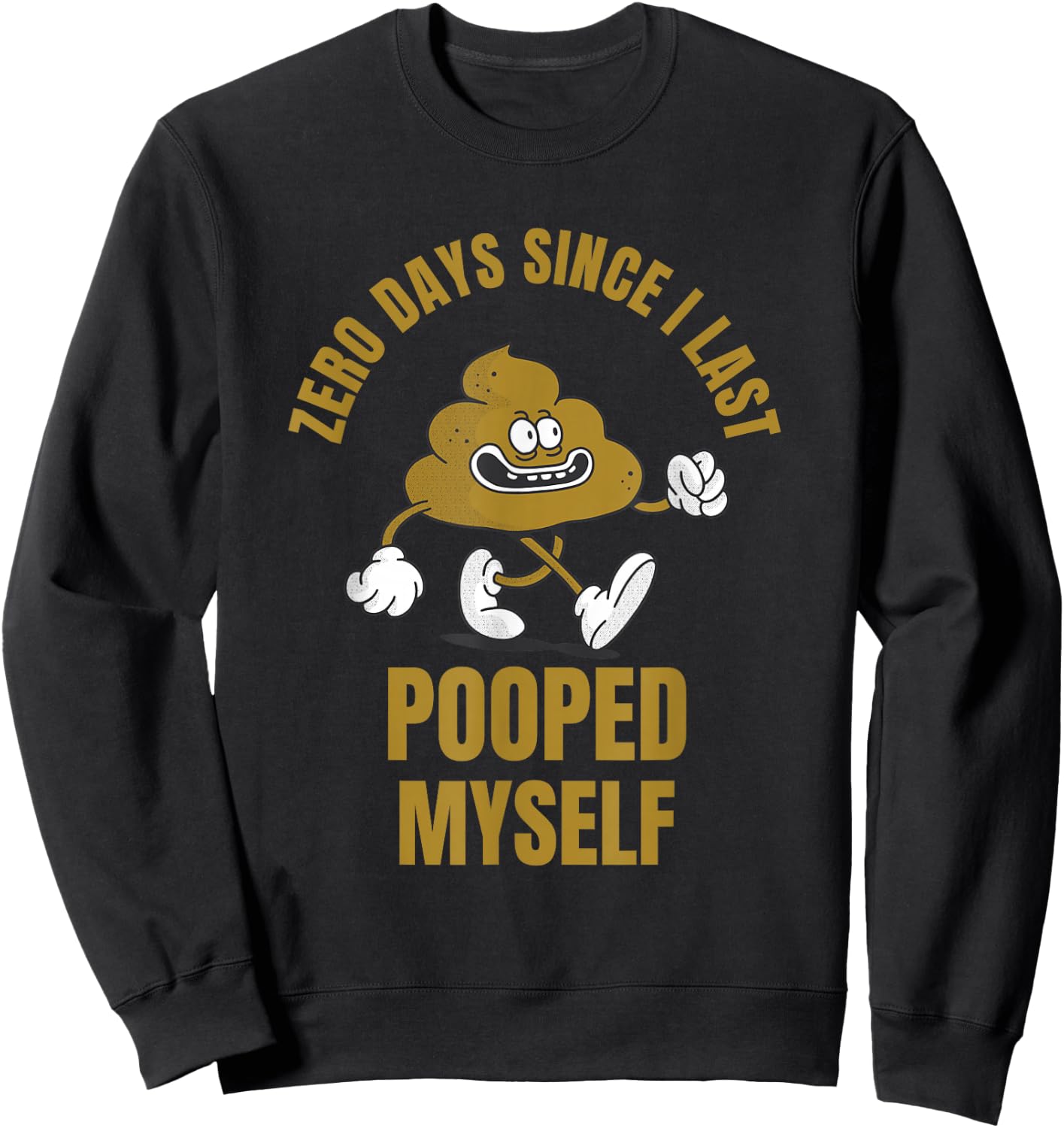0 Days Since I Last Pooped Myself Funny Adult Humor Meme Sweatshirt - Sweatshirt | Black