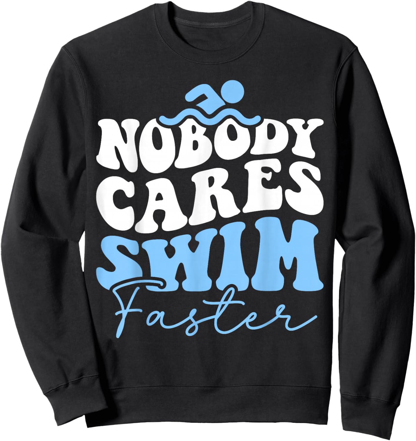 Nobody Cares Swim Faster - Funny Swimmer Swimming Team Sweatshirt - Sweatshirt | Black