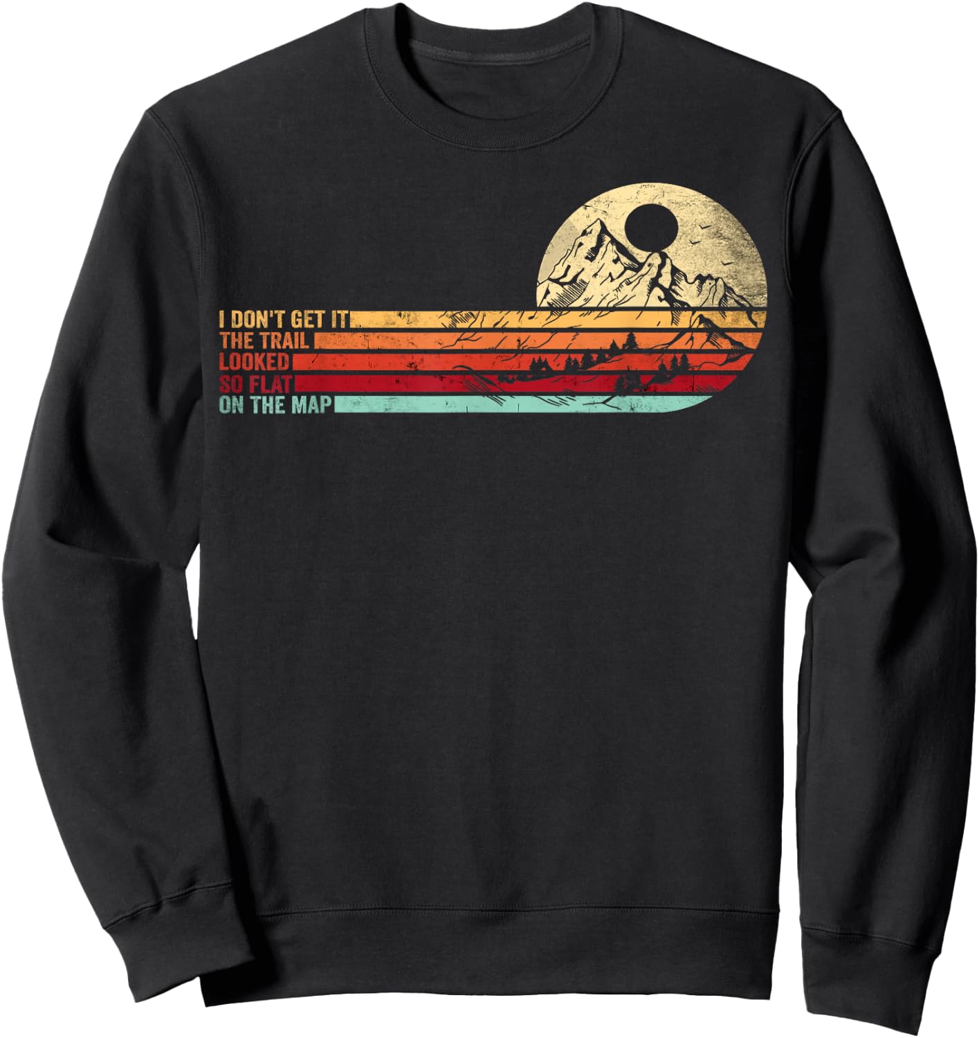 Retro Funny Hikers Quote The Trail Looked So Flat On The Map Sweatshirt - Sweatshirt | Black