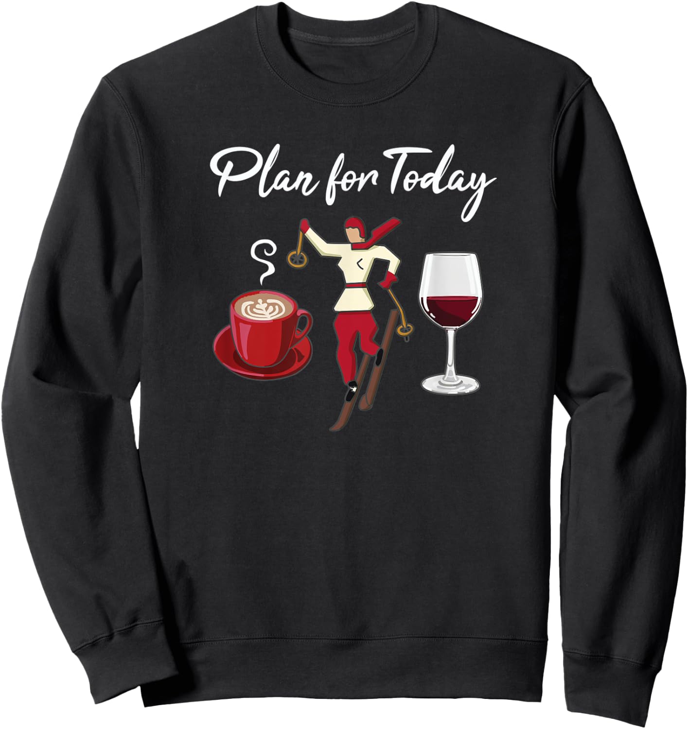 Funny Ski Girl, Plan for Today, Coffee, Ski and Wine Sweatshirt - Sweatshirt | Black