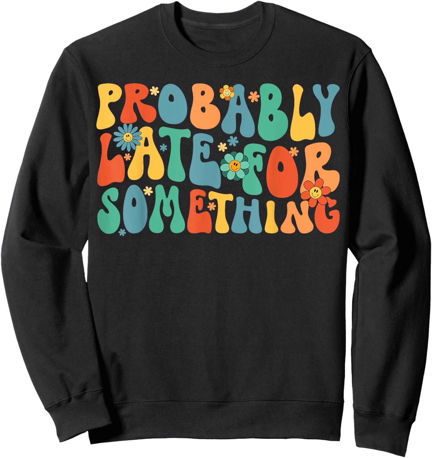 Probably Late for Something Funny Always Late Sweatshirt - Sweatshirt | Black