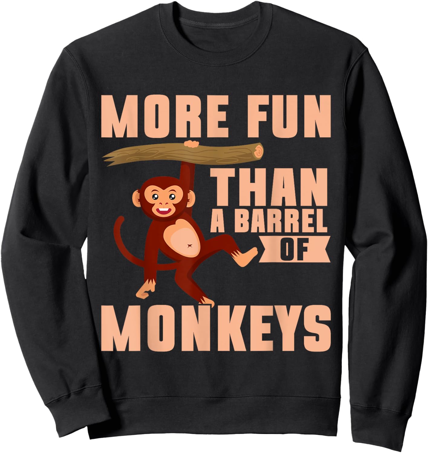 More Fun than a Barrel of Monkeys Sweatshirt - Sweatshirt | Black