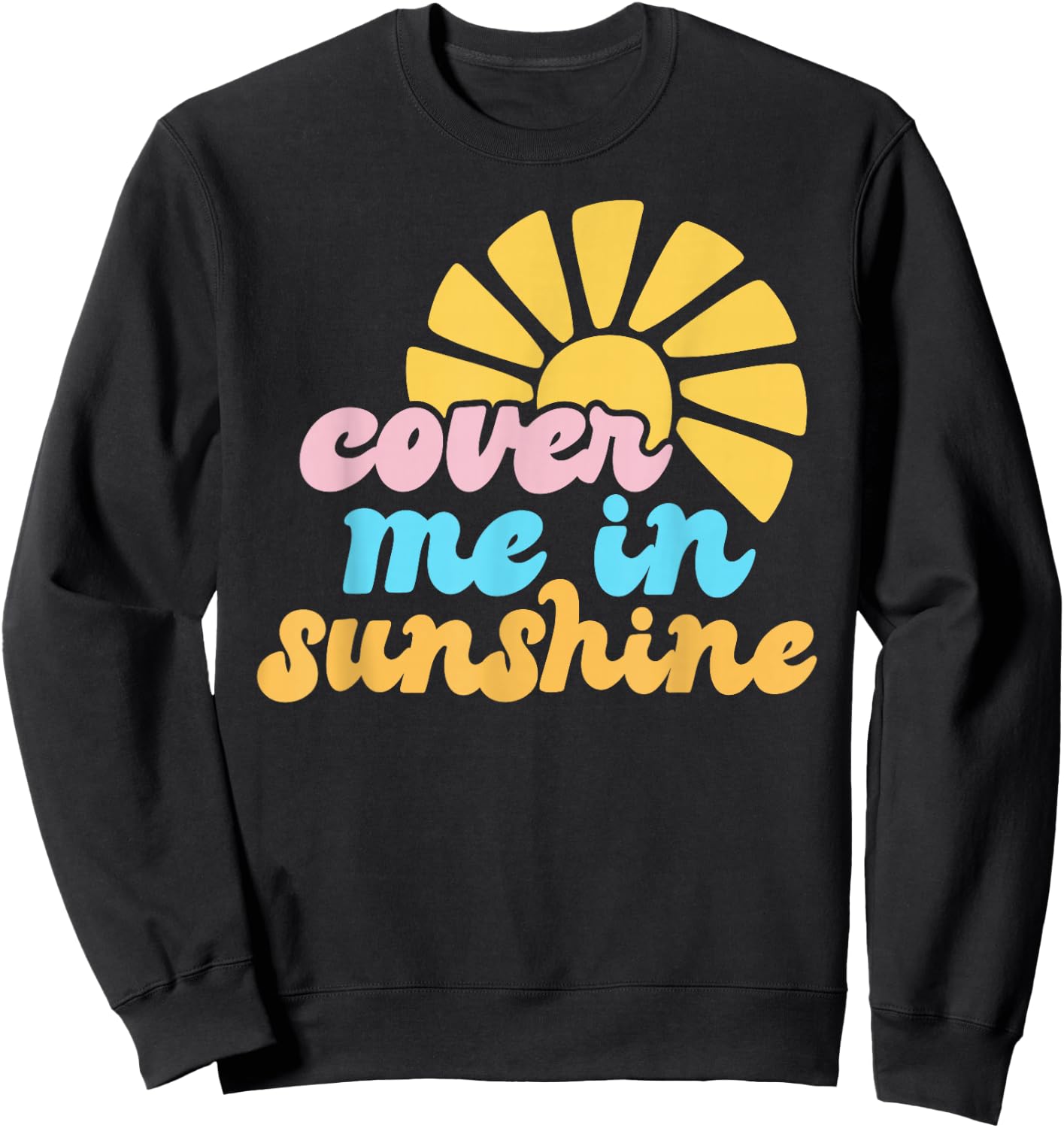 Cover Me In Sunshine Sweatshirt - Sweatshirt | Black