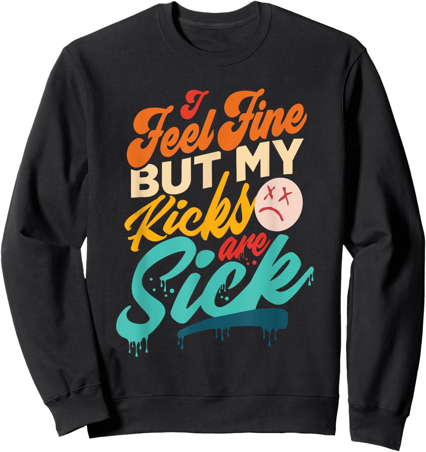 I Feel Fine But My Kicks Are Sick Retro Vintage Sweatshirt - Sweatshirt | Black