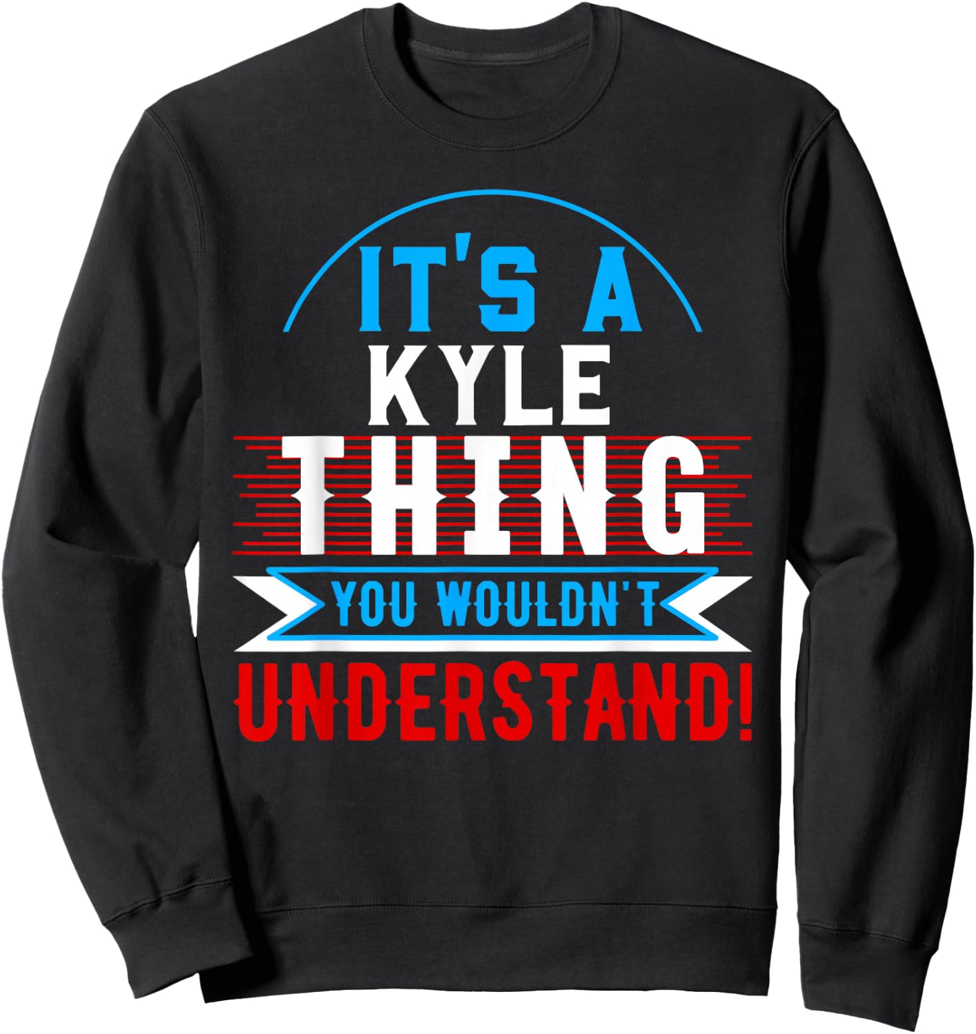 It's A KYLE Thing You Wouldn't Understand KYLE Sweatshirt - Sweatshirt | Black