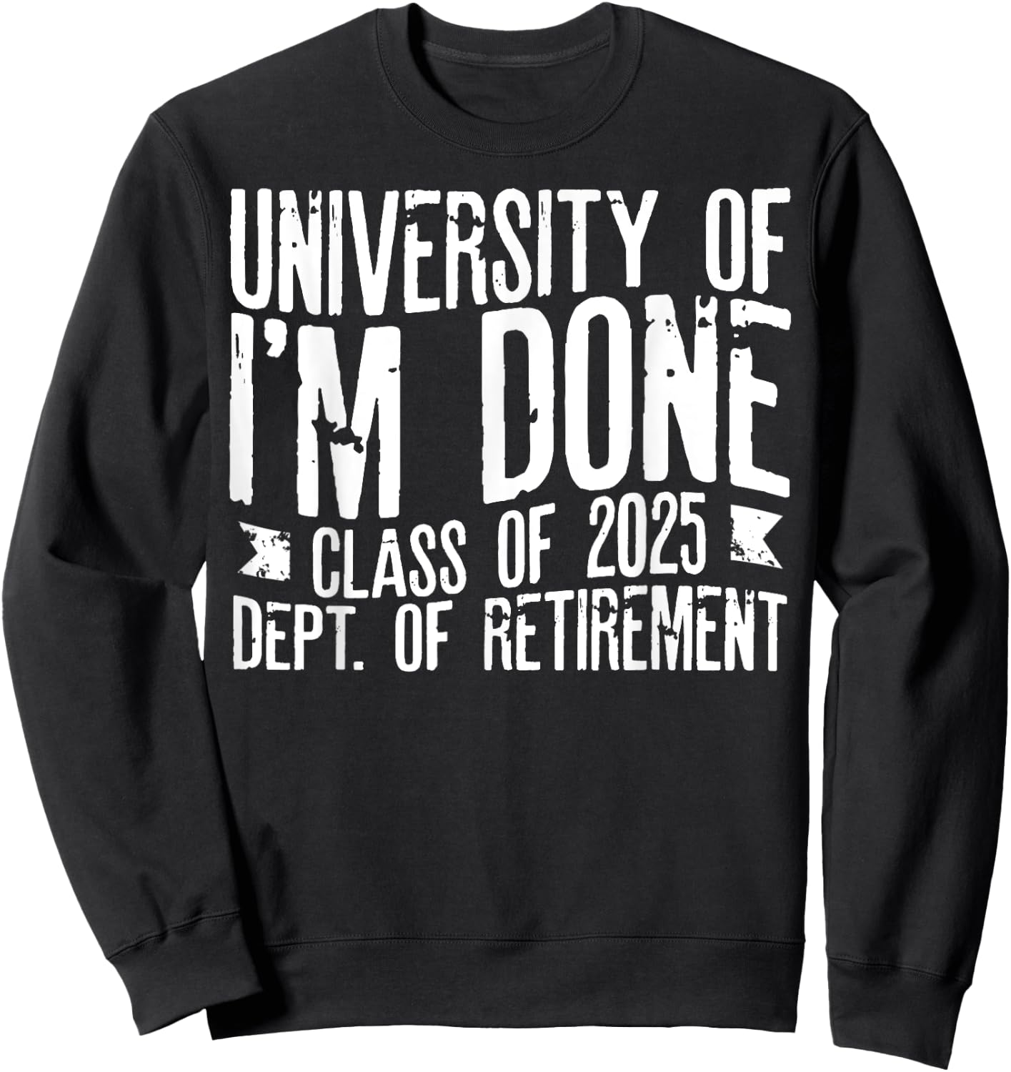 University Of I'm Done Teacher Funny Retirement Gift Sweatshirt - Sweatshirt | Black