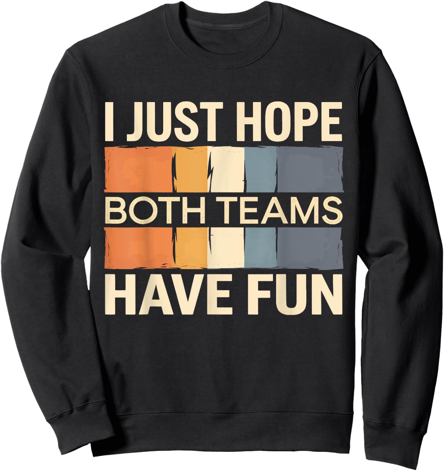 I Just Hope Both Teams Have Fun Sweatshirt - Sweatshirt | Black