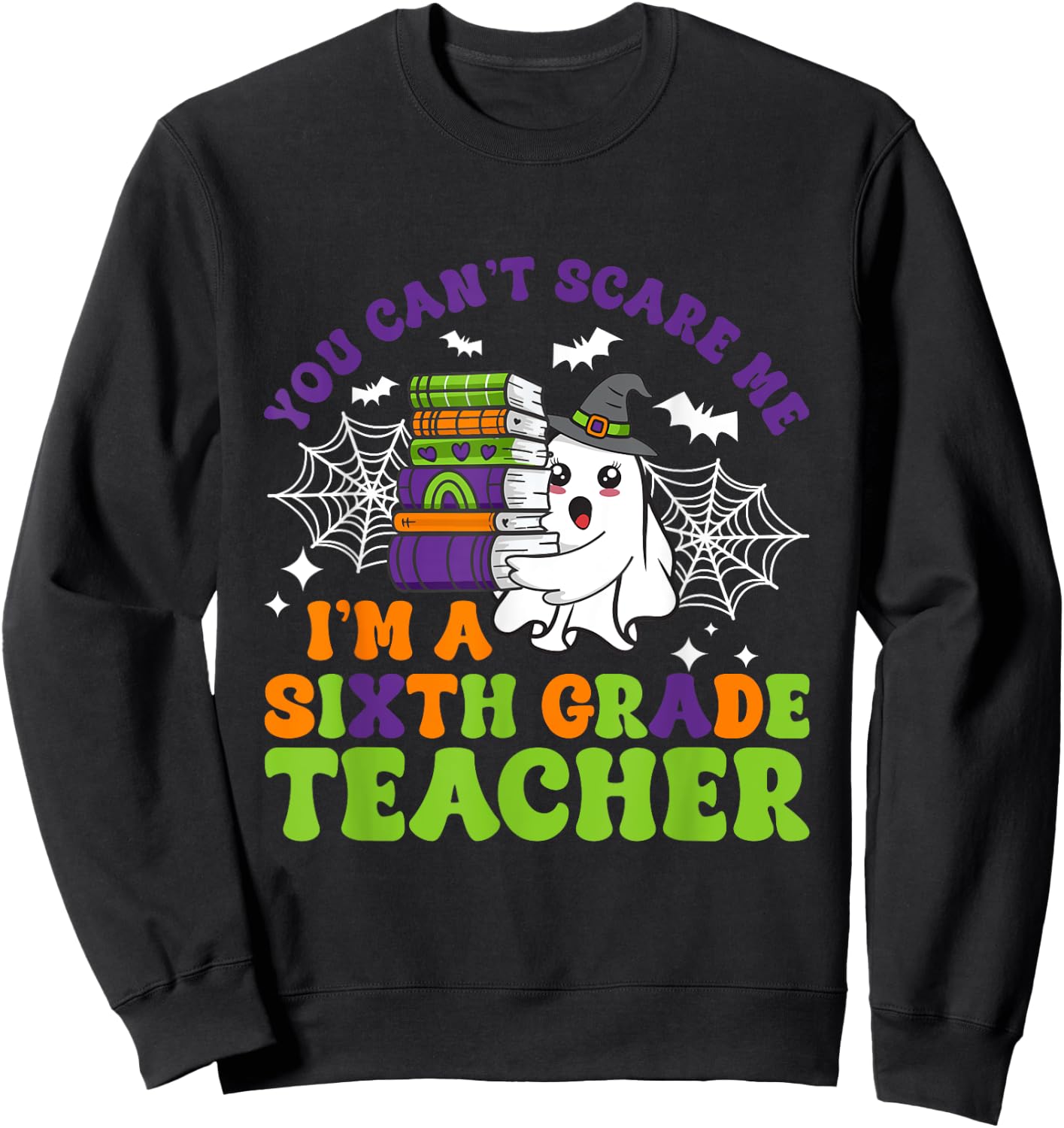 You Can't Scare Me Sixth Grade Teacher Funny Halloween Sweatshirt - Sweatshirt | Black