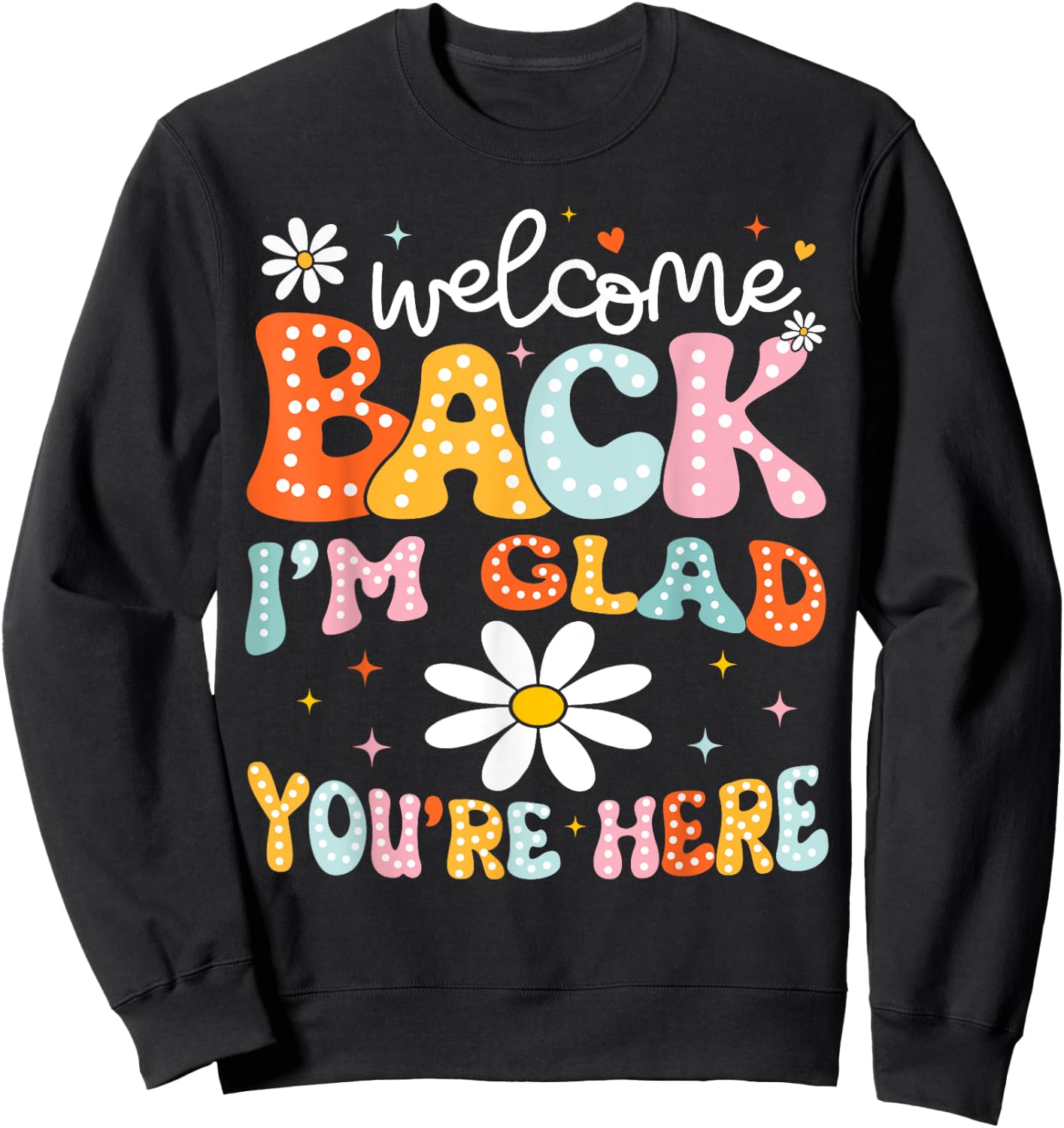 Welcome Back I'm Glad You're Here Back To School Teacher Sweatshirt - Sweatshirt | Black