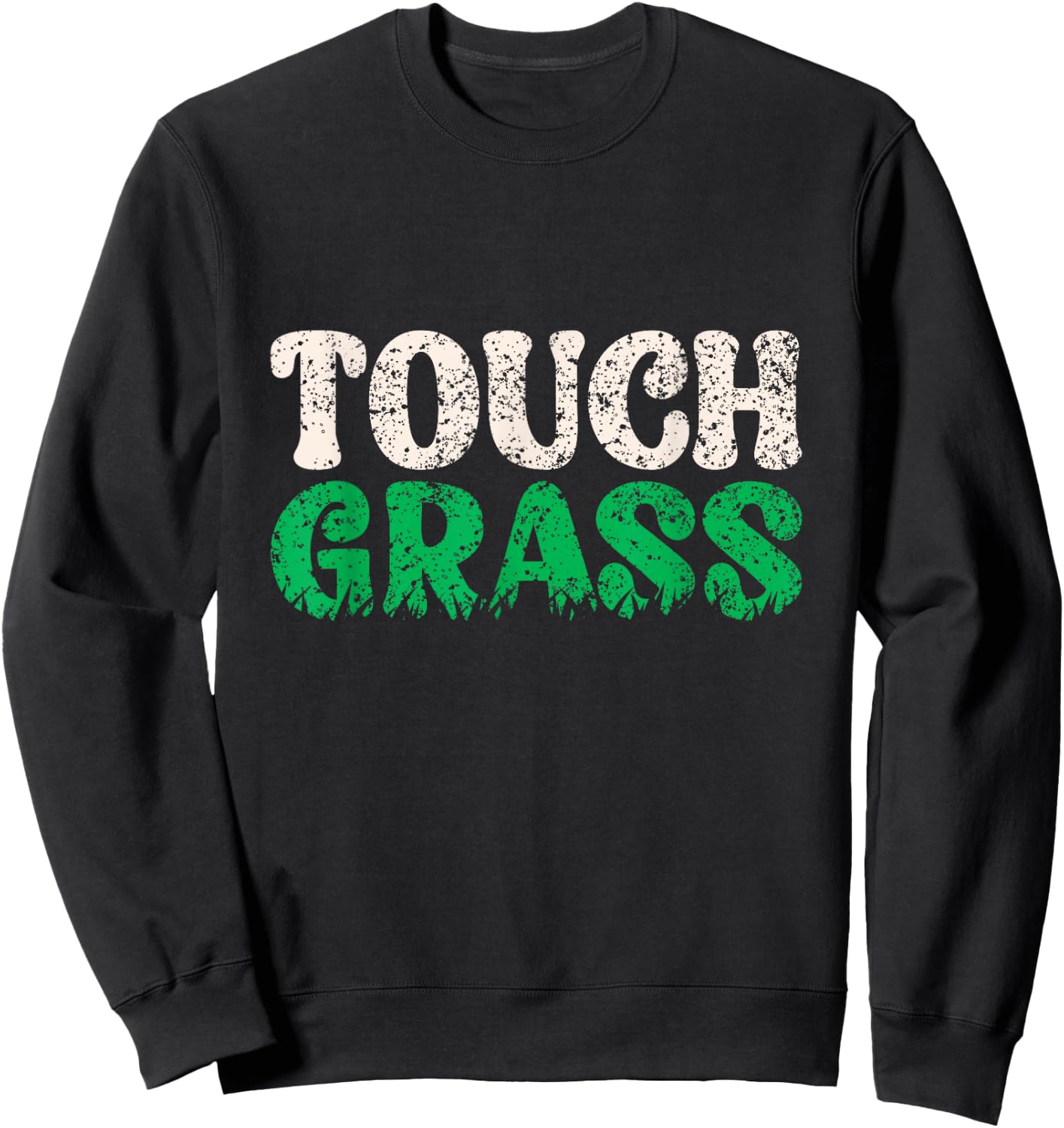Touch Grass Outside Meme Funny Joke Touch Grass Sweatshirt - Sweatshirt | Black