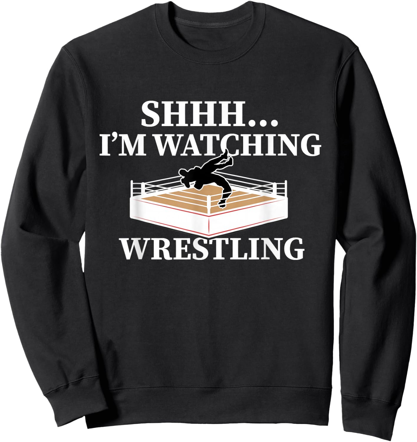 Shhh I'm Watching Wrestling Funny Wrestling Lover Gift Sweatshirt - Sweatshirt | Black