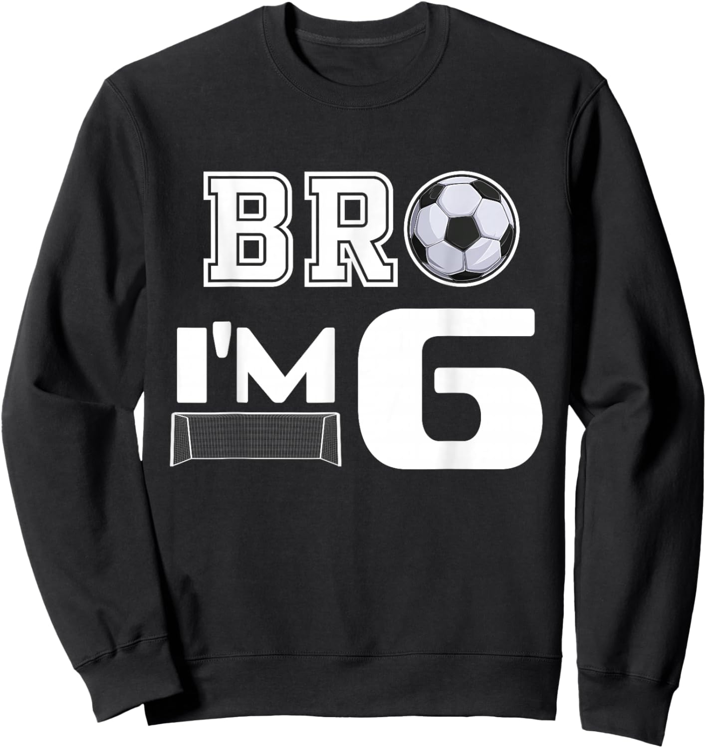 Bro Im 6 Year Old Boy Birthday or Girl 6th Birthday Party Sweatshirt - Sweatshirt | Black