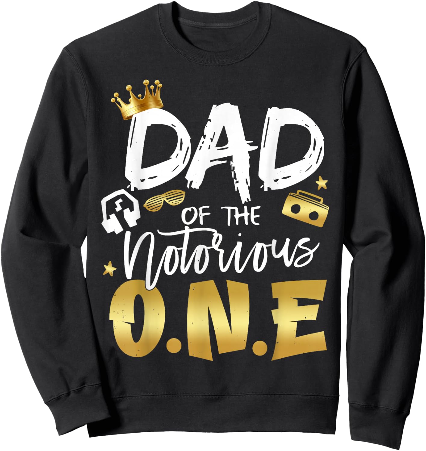 Dad Of The Notorious One Old School 1st Hip Hop Birthday Sweatshirt - Sweatshirt | Black