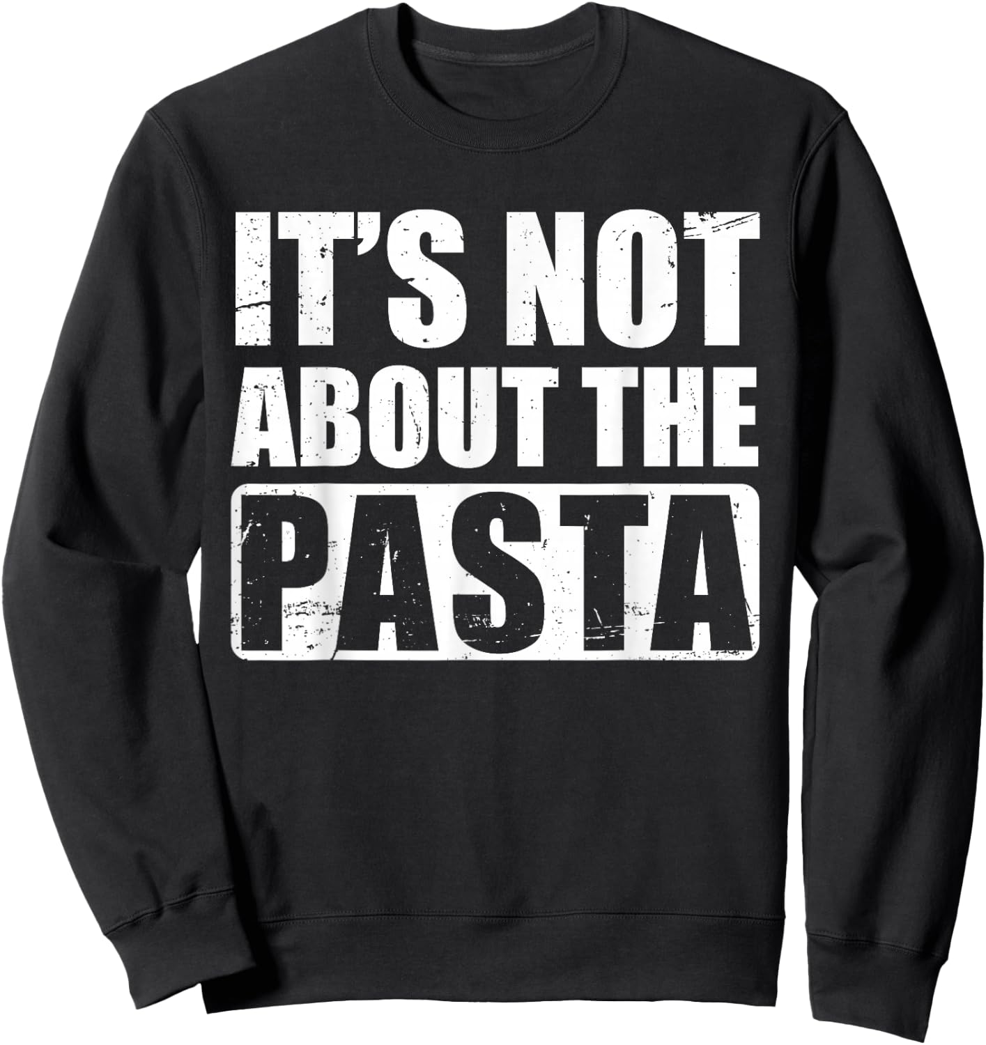 It's Not About The Pasta Sweatshirt - Sweatshirt | Black