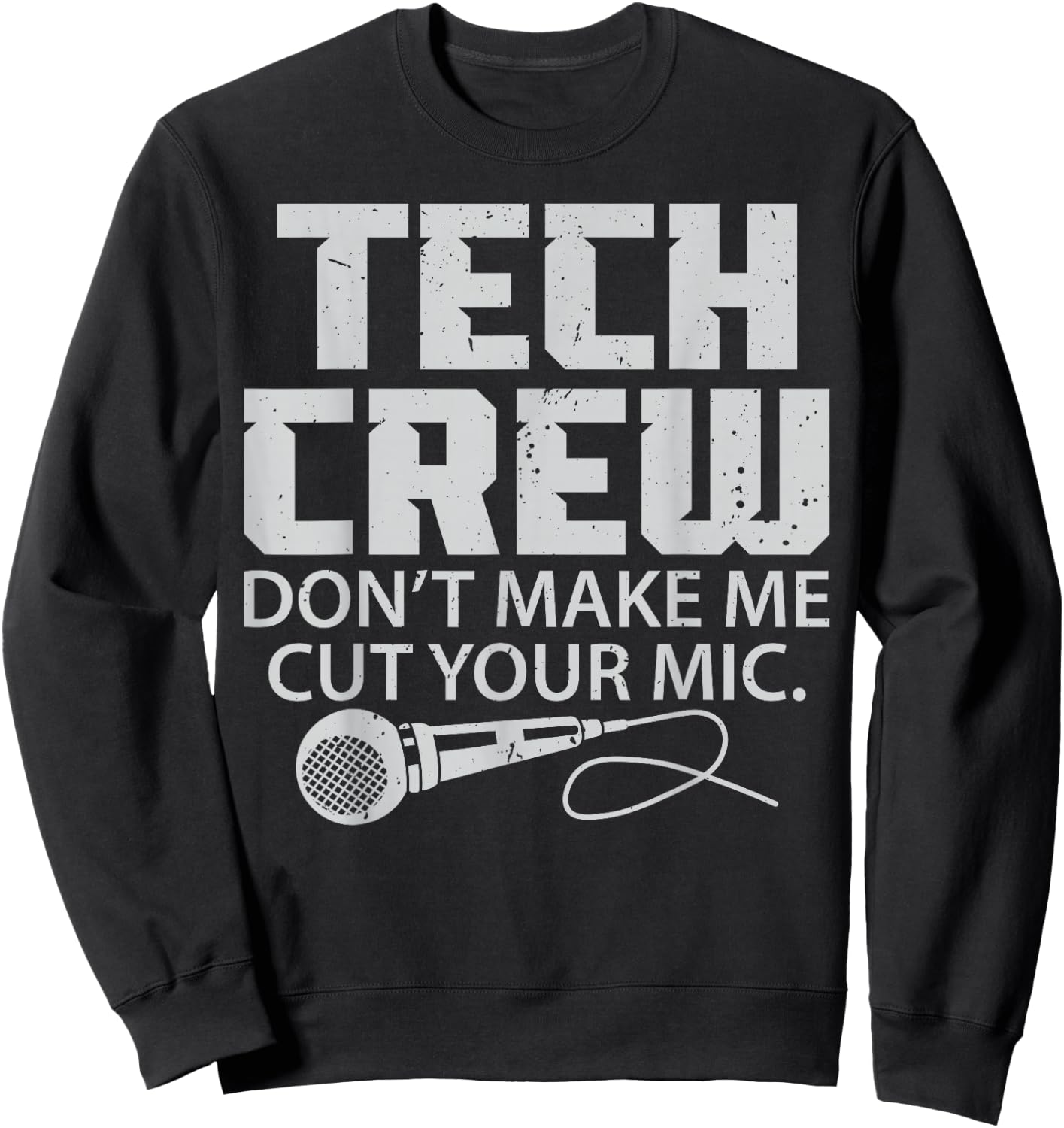 Theater Tech Don't Make Me Cut Your Mic Crew Audio Quote Sweatshirt - Sweatshirt | Black