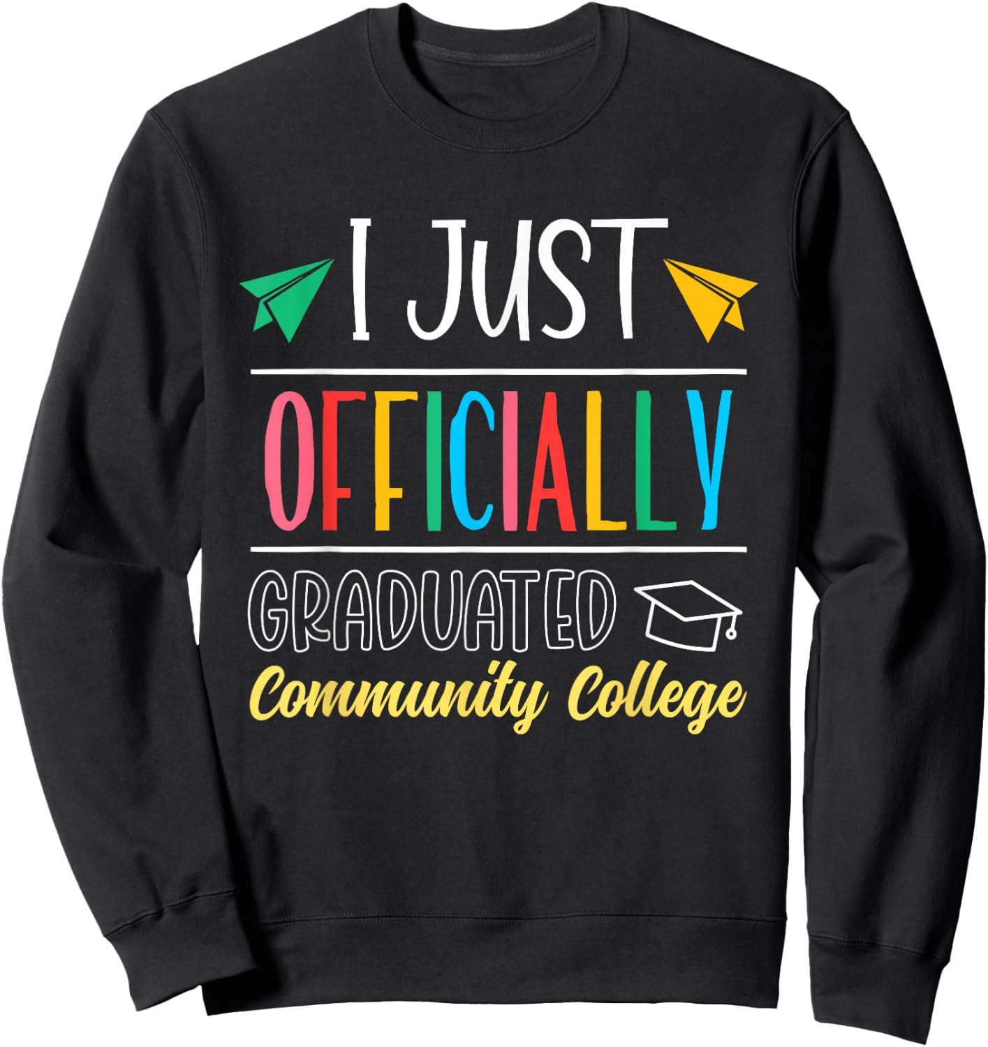 I Just Officially Graduated Community College Graduate Sweatshirt - Sweatshirt | Black