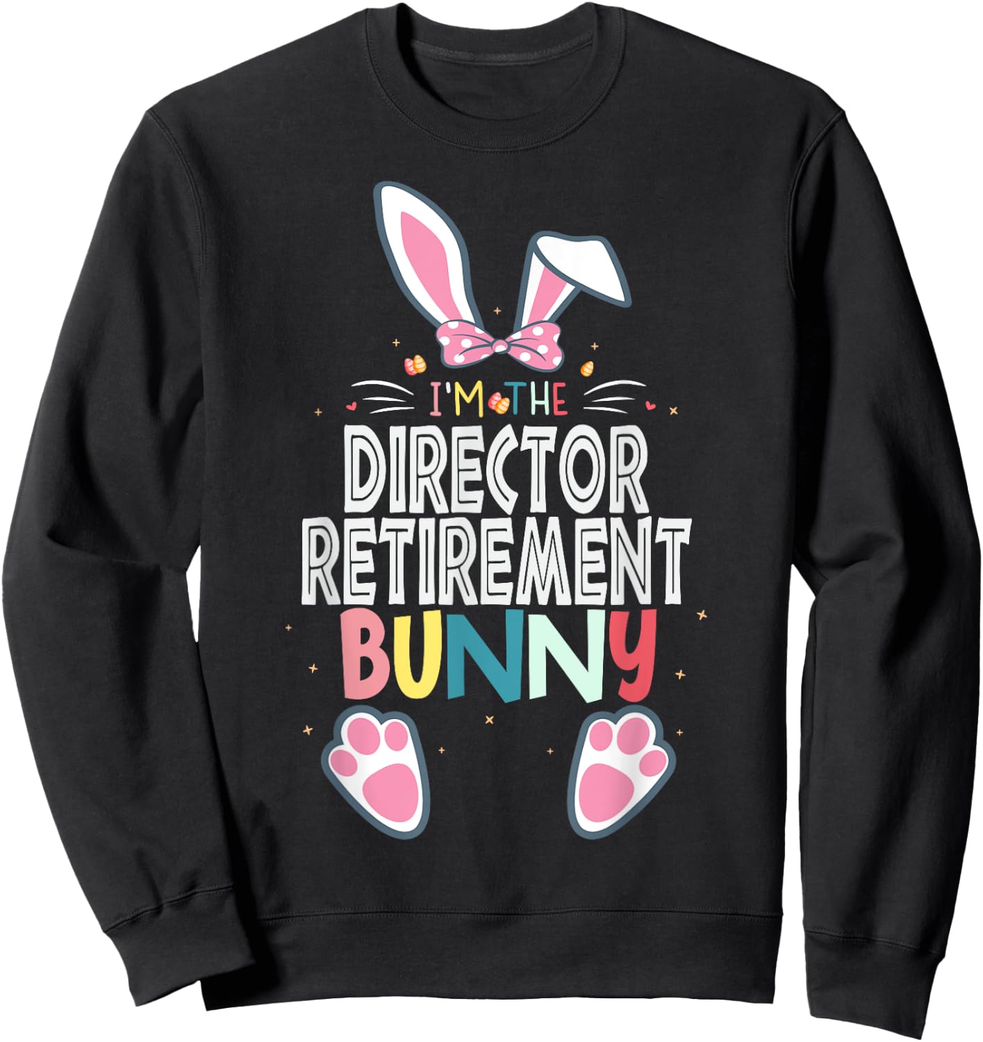 I'm The Director Retirement Bunny Easter Day Rabbit Matching Sweatshirt - Sweatshirt | Black