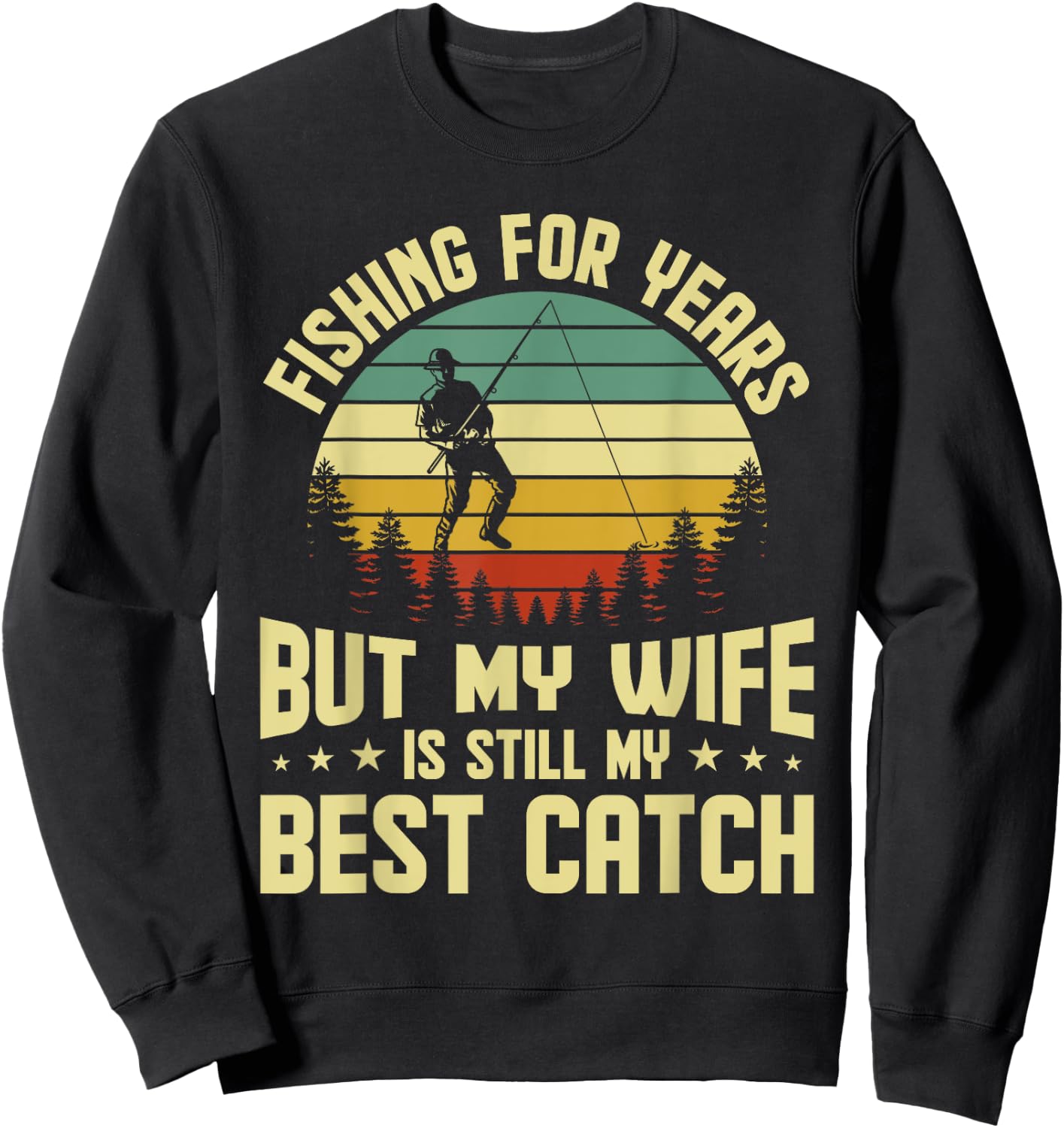 Husband Fishing For Years My Wife Is Still My Best Catch Sweatshirt - Sweatshirt | Black