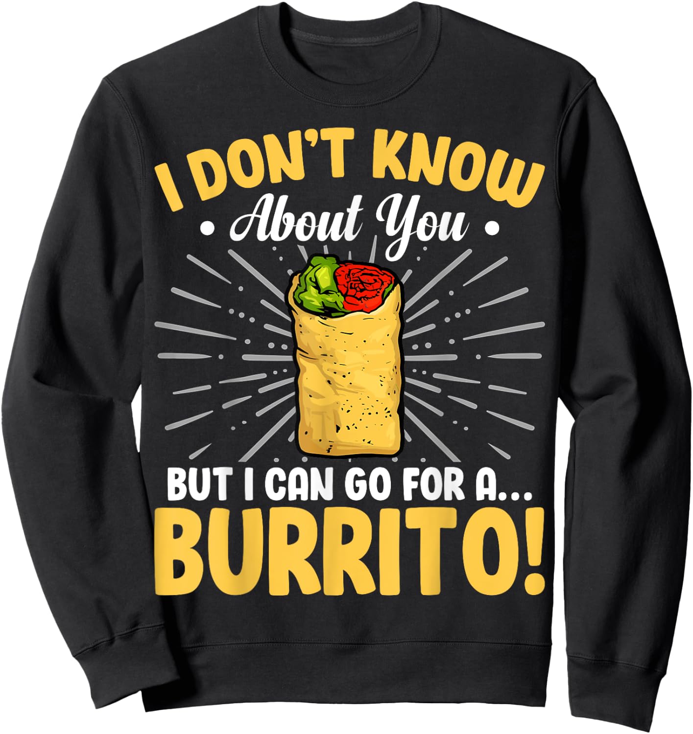 Funny I Don't Know About You but I Can Go for a Burrito Sweatshirt - Sweatshirt | Black