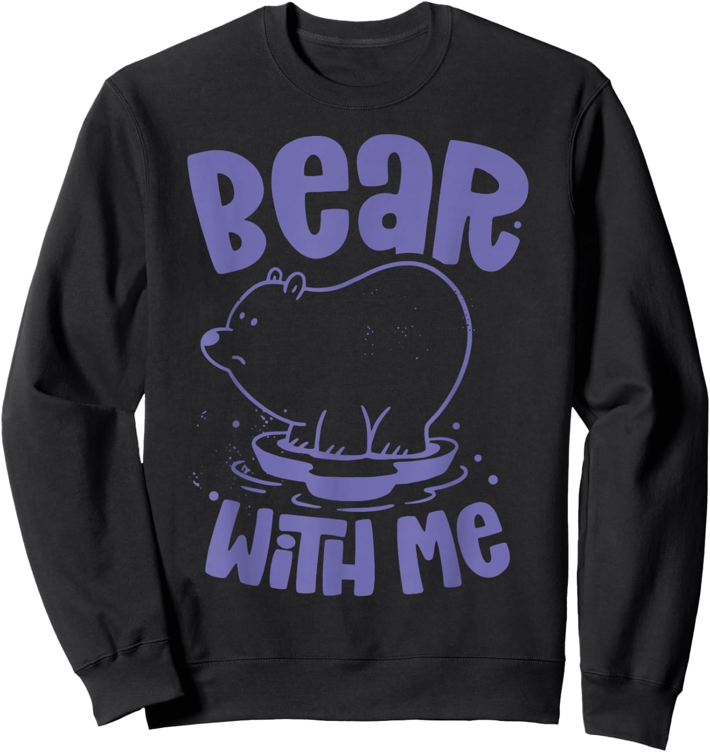 Bear With Me Animal Bears Pun Lover Sweatshirt - Sweatshirt | Black