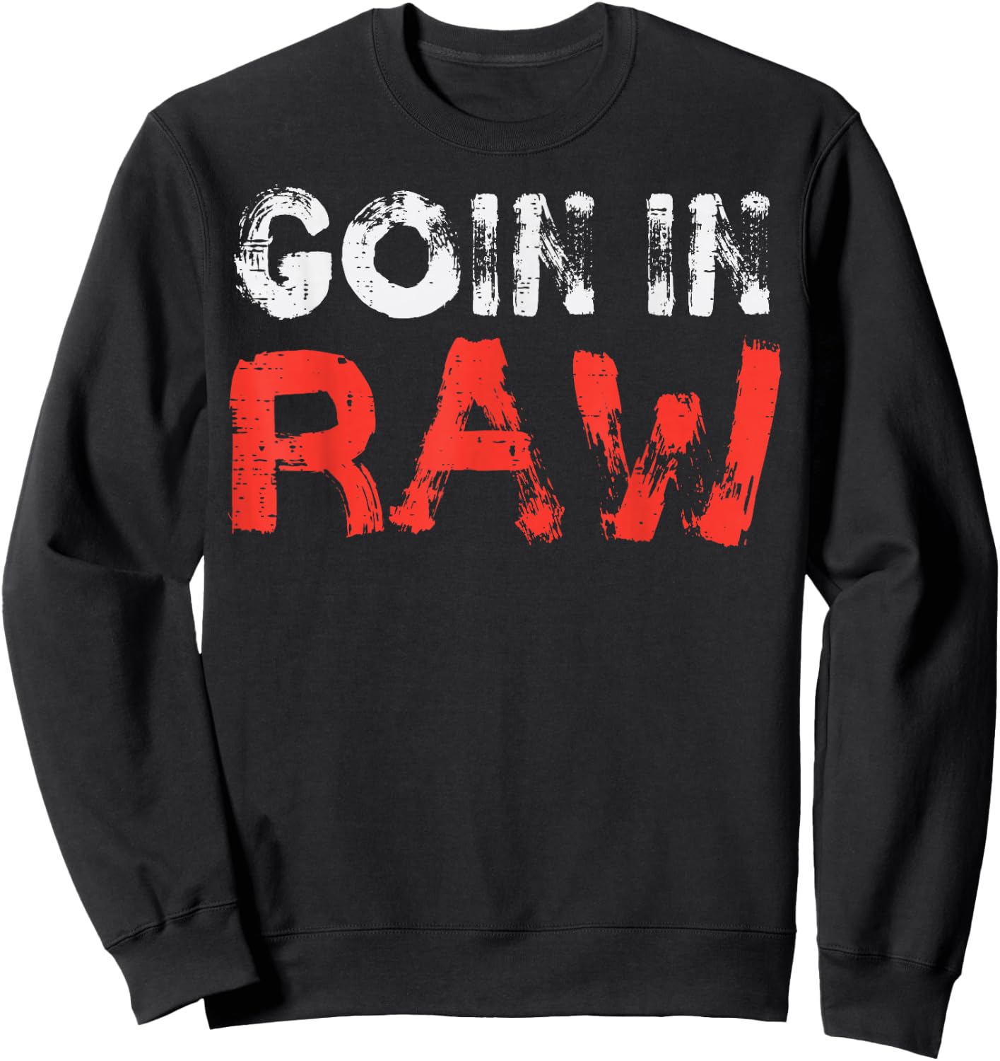 Wrestling Goin In Raw Funny Wrestler Adult Humor Men Women Sweatshirt - Sweatshirt | Black