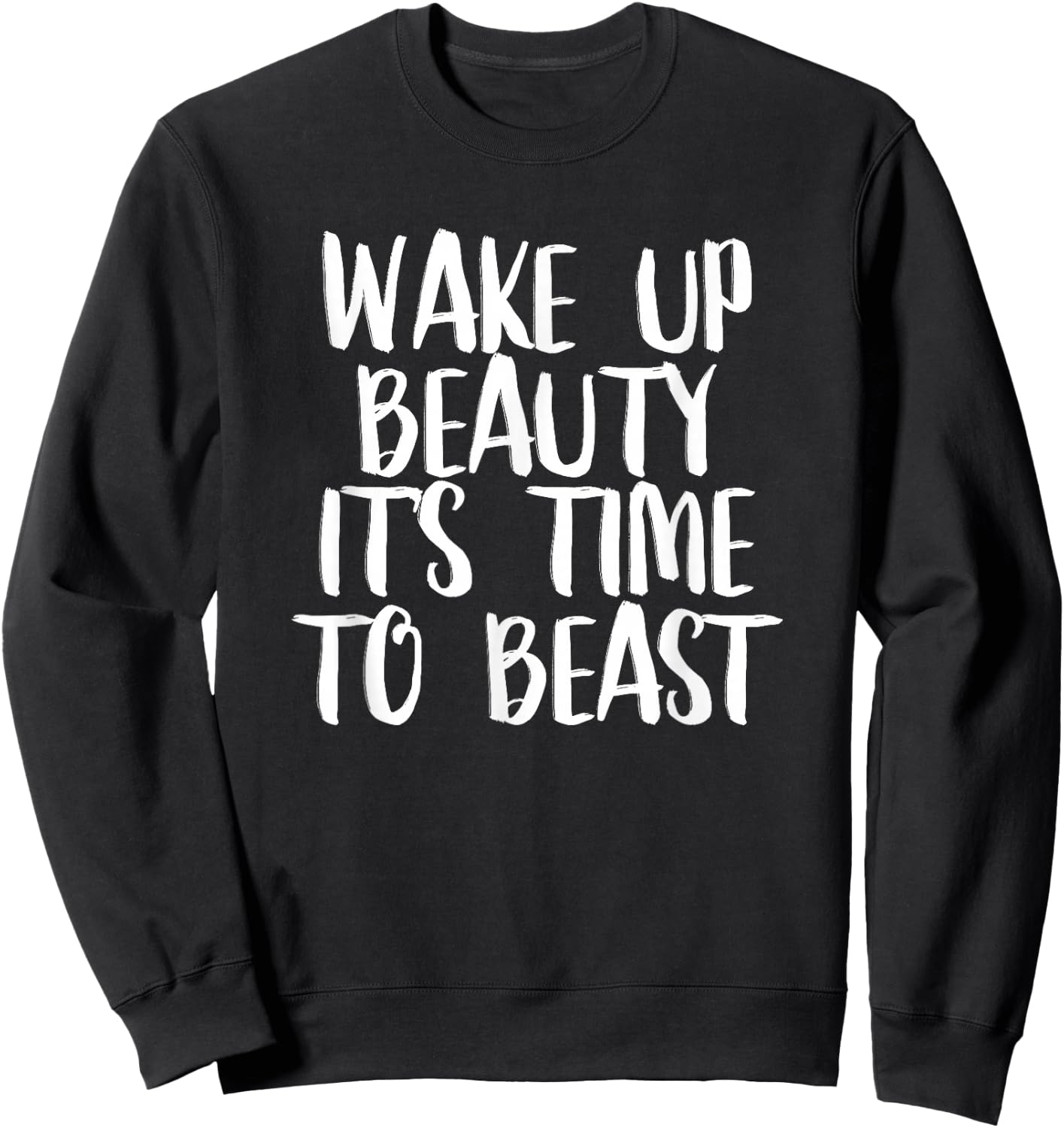 Wake Up Beauty It's Time To Beast - Gym Quote Sweatshirt - Sweatshirt | Black