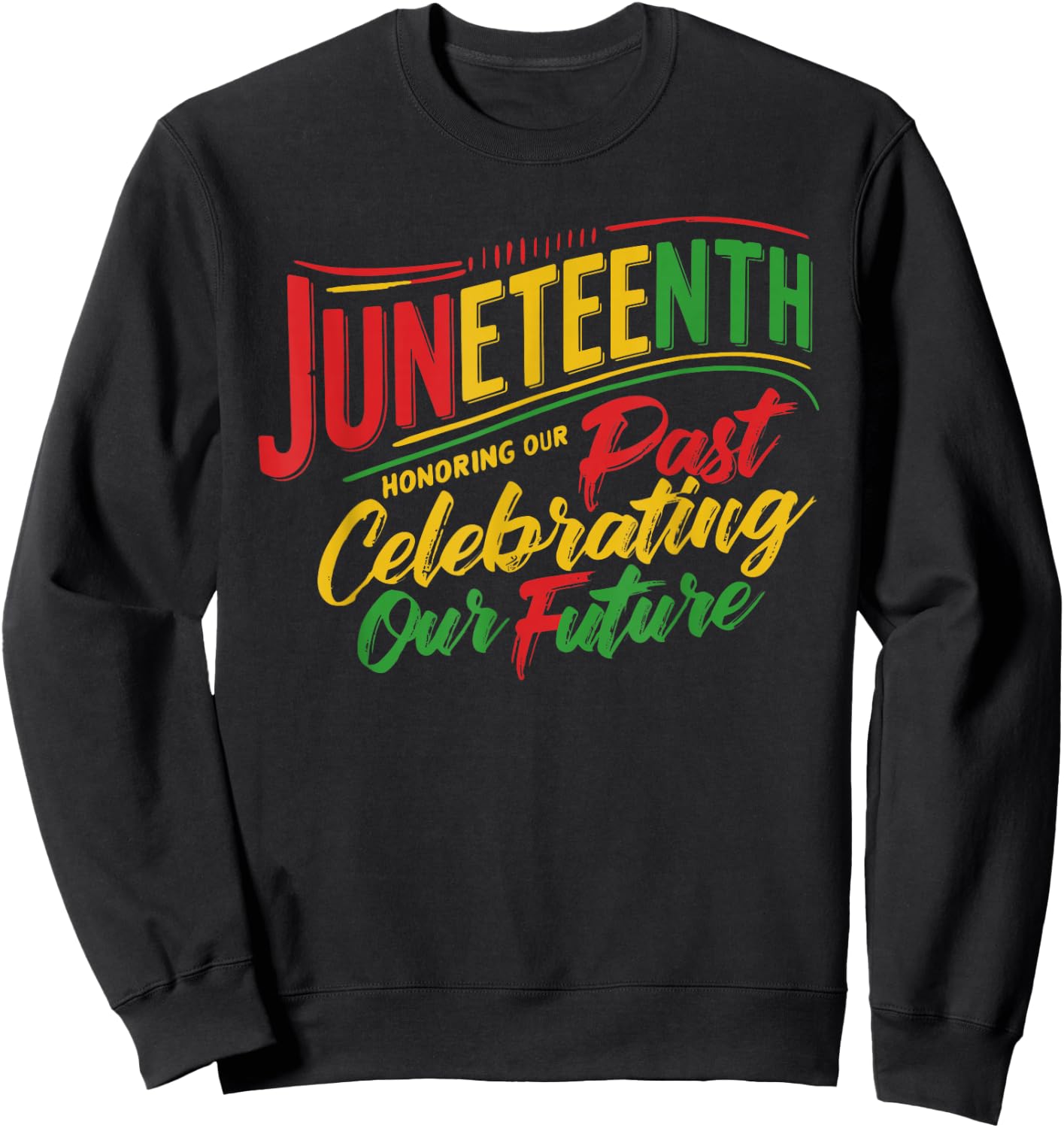 Juneteenth Black Honoring The Past Celebrating Our Future Sweatshirt - Sweatshirt | Black