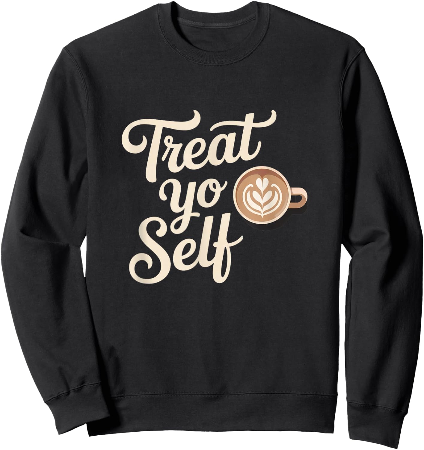 Treat Yo Self Funny Parks Rec Recreation Coffee Sweatshirt - Sweatshirt | Black