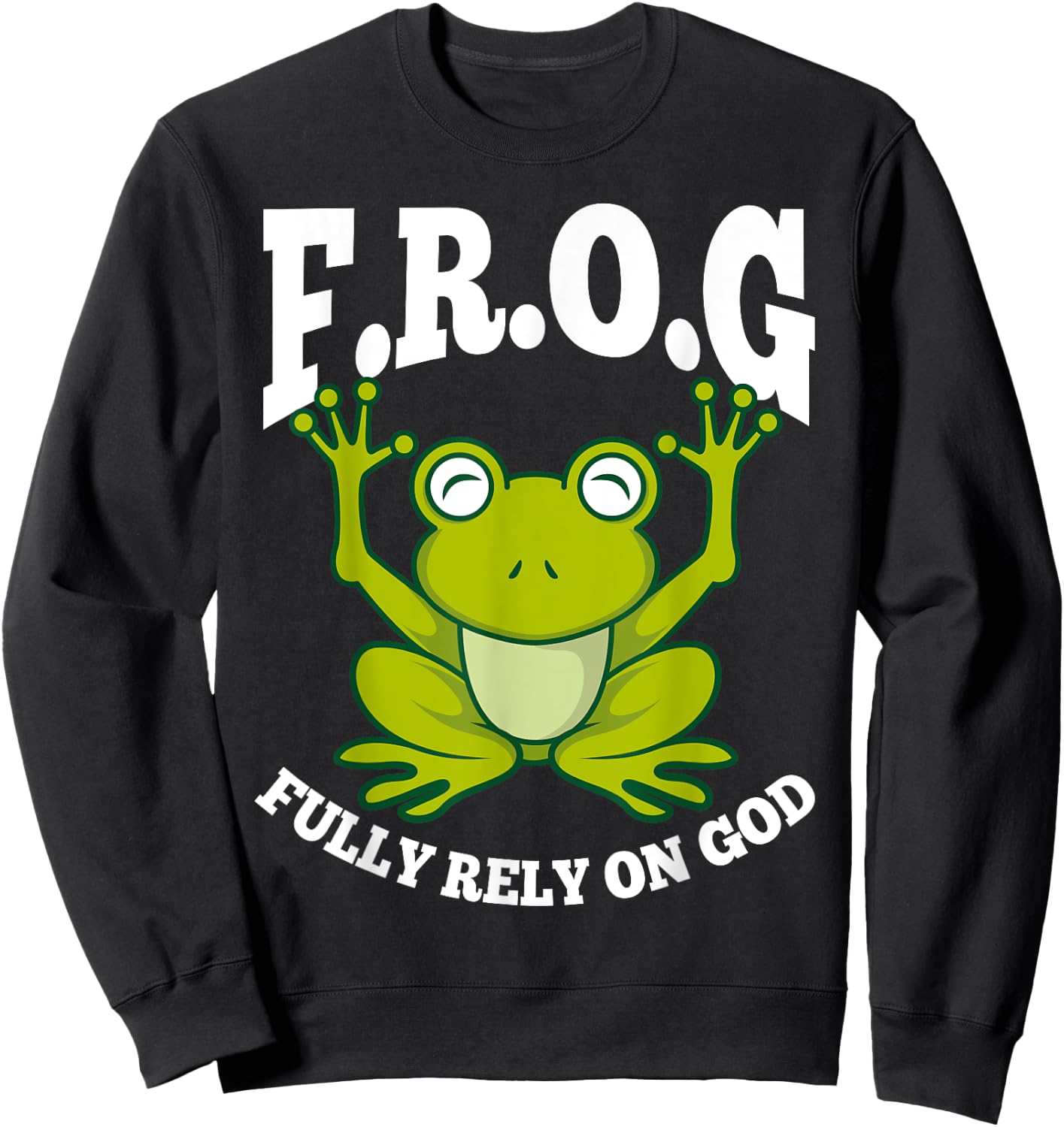 Frog Fully Rely On God Shirt | Cool Religious Gift Sweatshirt - Sweatshirt | Black