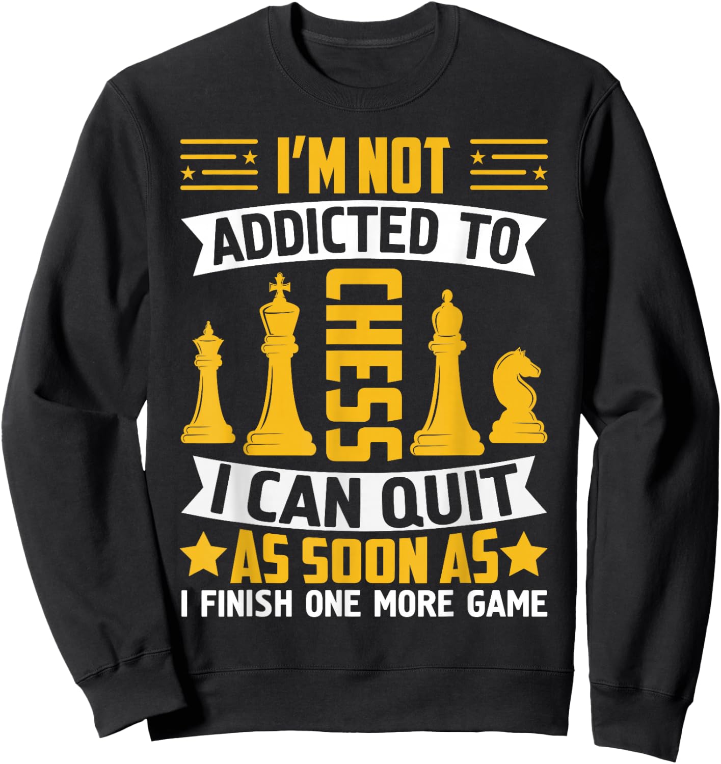 I'm Not Addicted To Chess I Can Quit As Soon As I Finish One Sweatshirt - Sweatshirt | Black