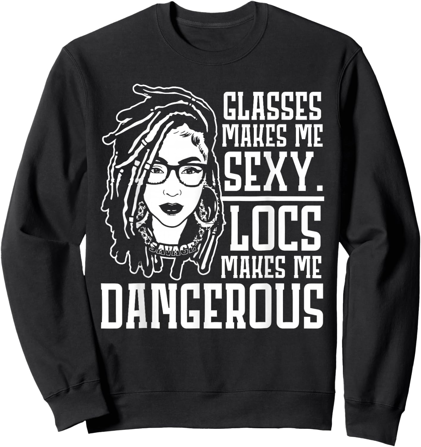 Glasses Makes Me Sexy Locs Makes Me Dangerous Sweatshirt - Sweatshirt | Black