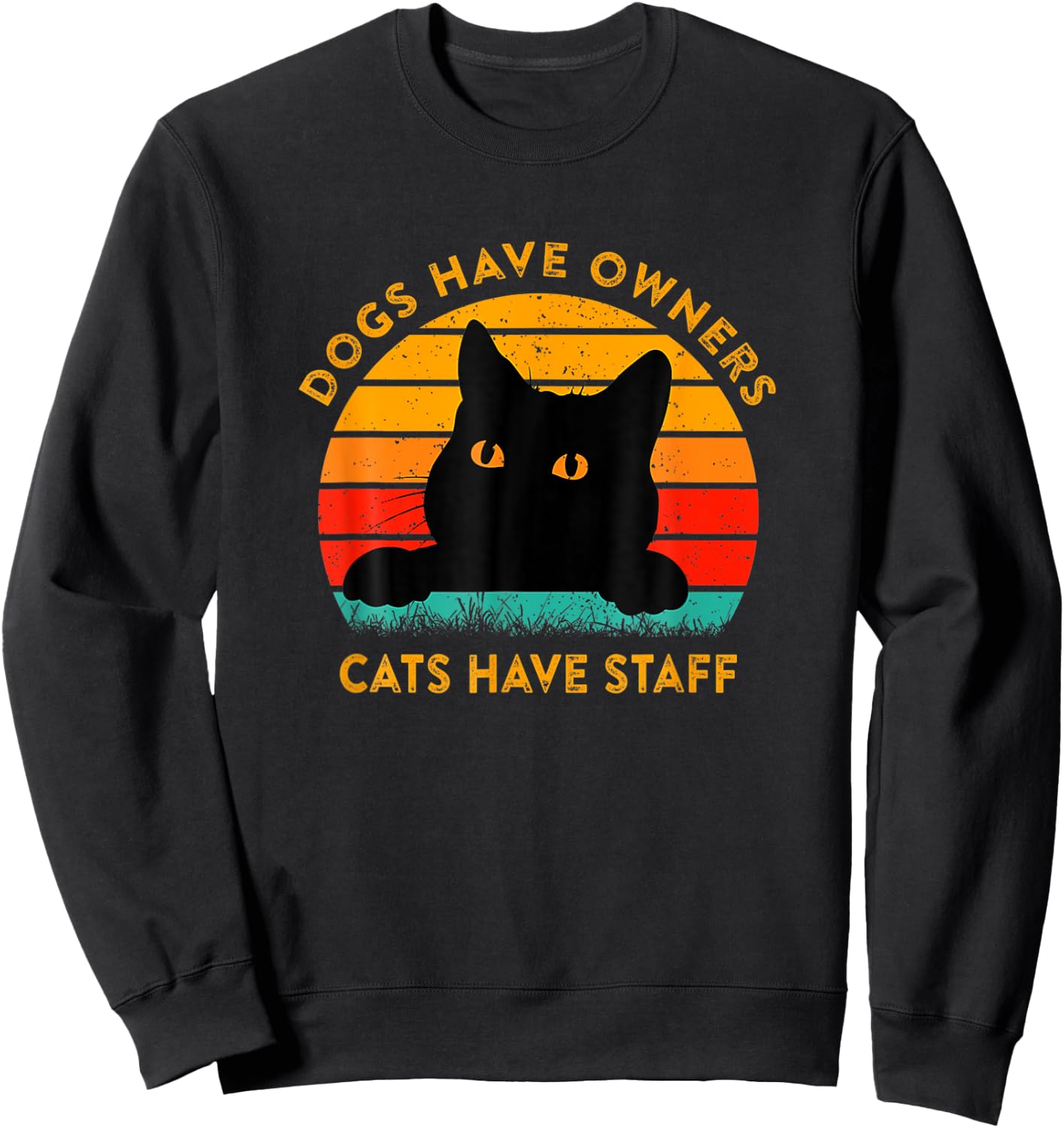 Funny Cat Quote Dogs Have Owners Cats Have Staff Retro Meme Sweatshirt - Sweatshirt | Black