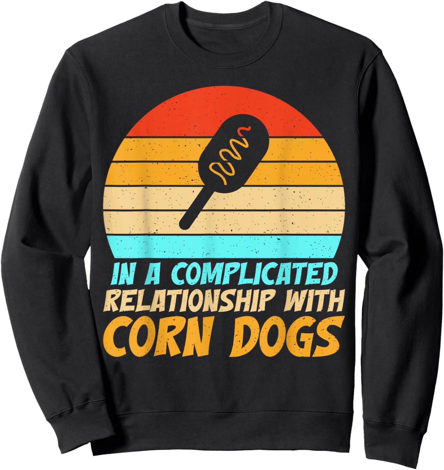 In a complicated Relationship with Corn Dogs Sweatshirt - Sweatshirt | Black