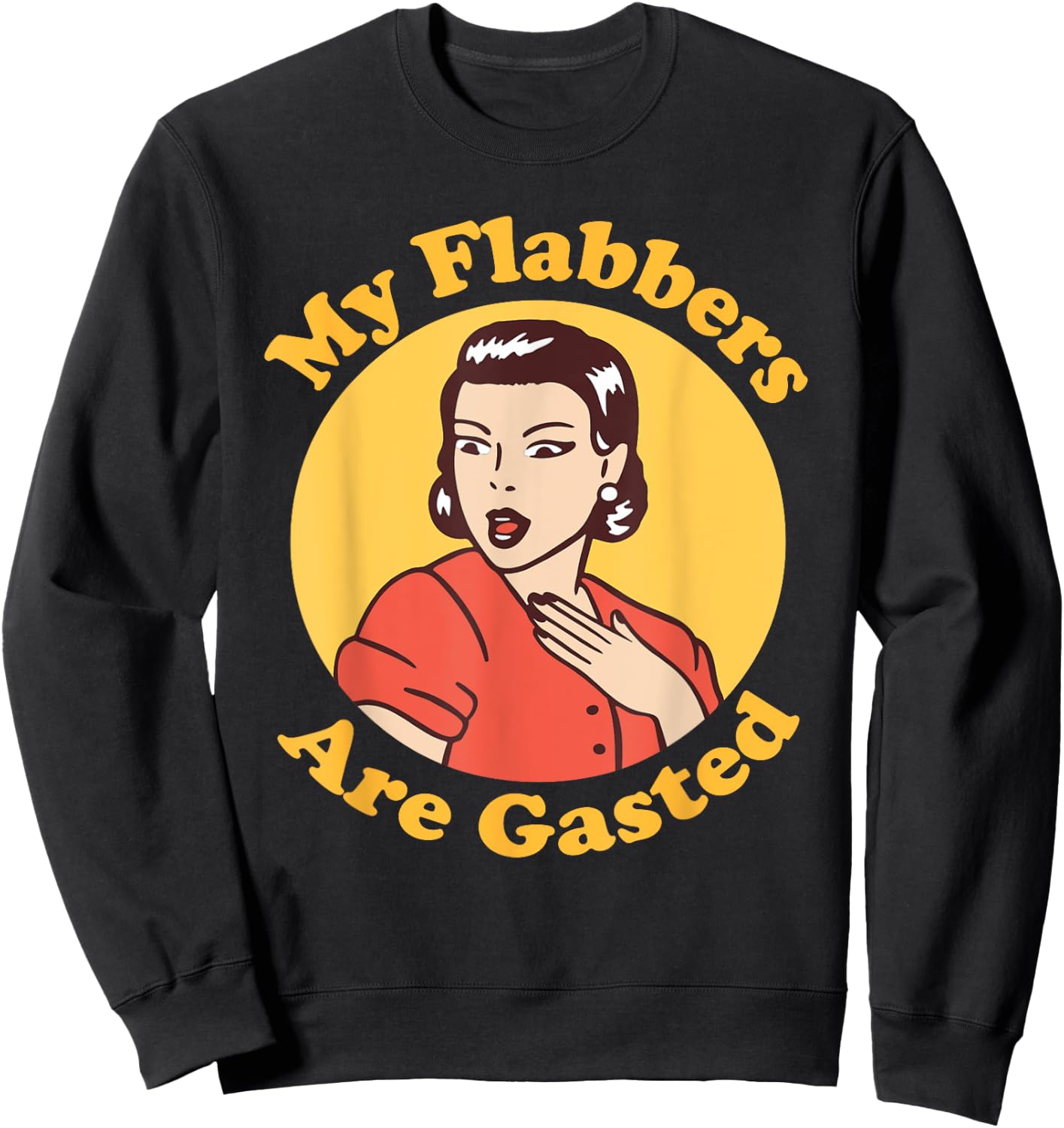 My Flabbers are Gasted, flabbergasted, funny retro woman Sweatshirt - Sweatshirt | Black